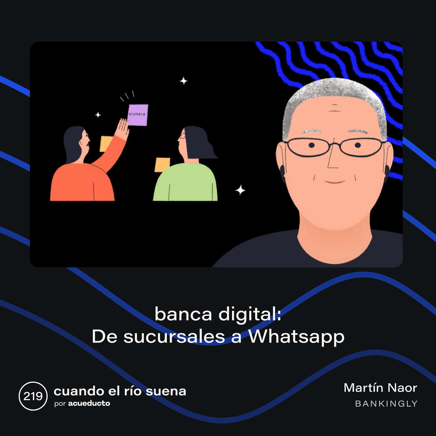 E219: Banca digital: de sucursales a Whatsapp con Martín Naor - Bankingly