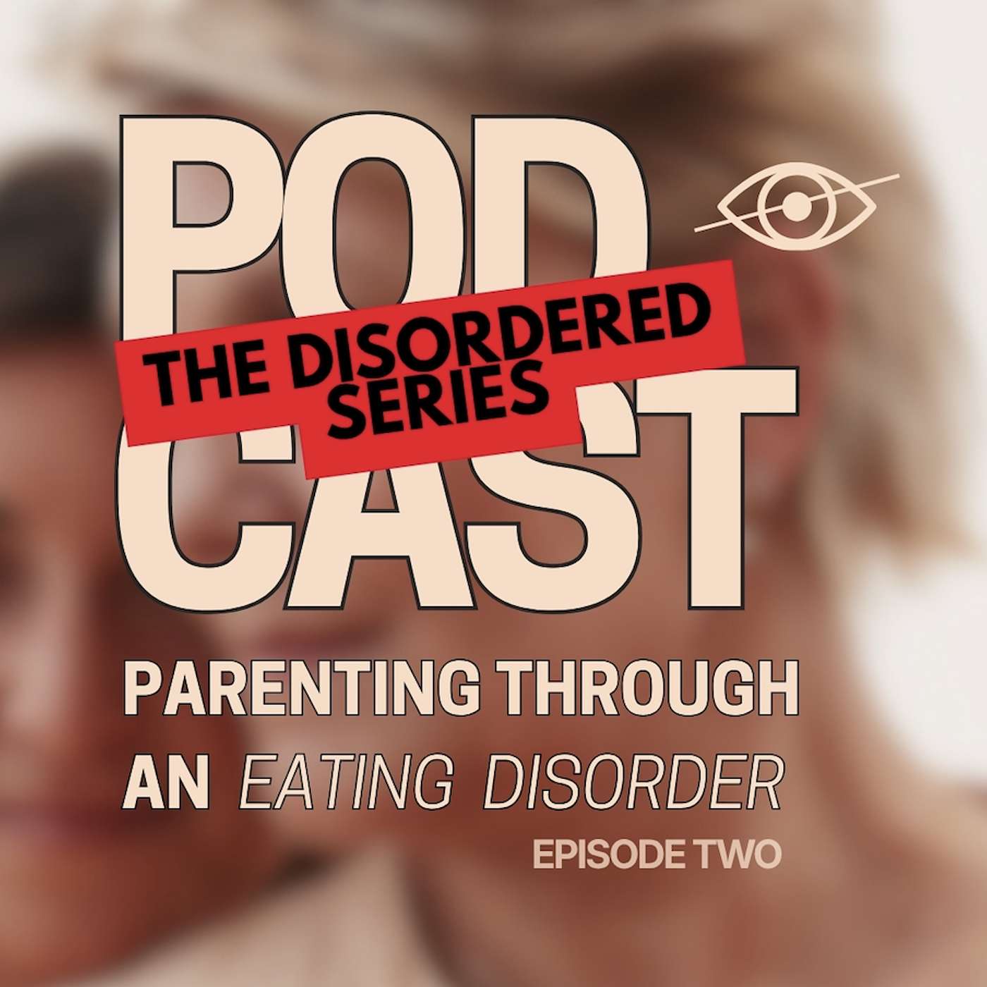 The DisorderED Series: Walking on Eggshells — Parenting Through an Eating Disorder episode artwork