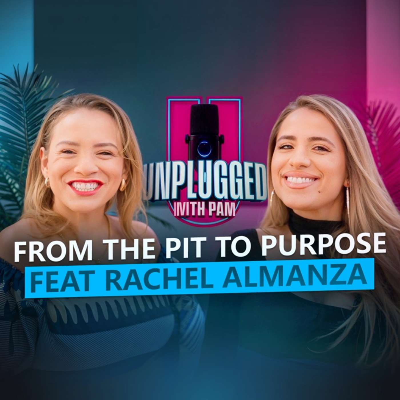 "From The Pit to Purpose" Unplugged with Pam Feat Rachel Almanza episode artwork