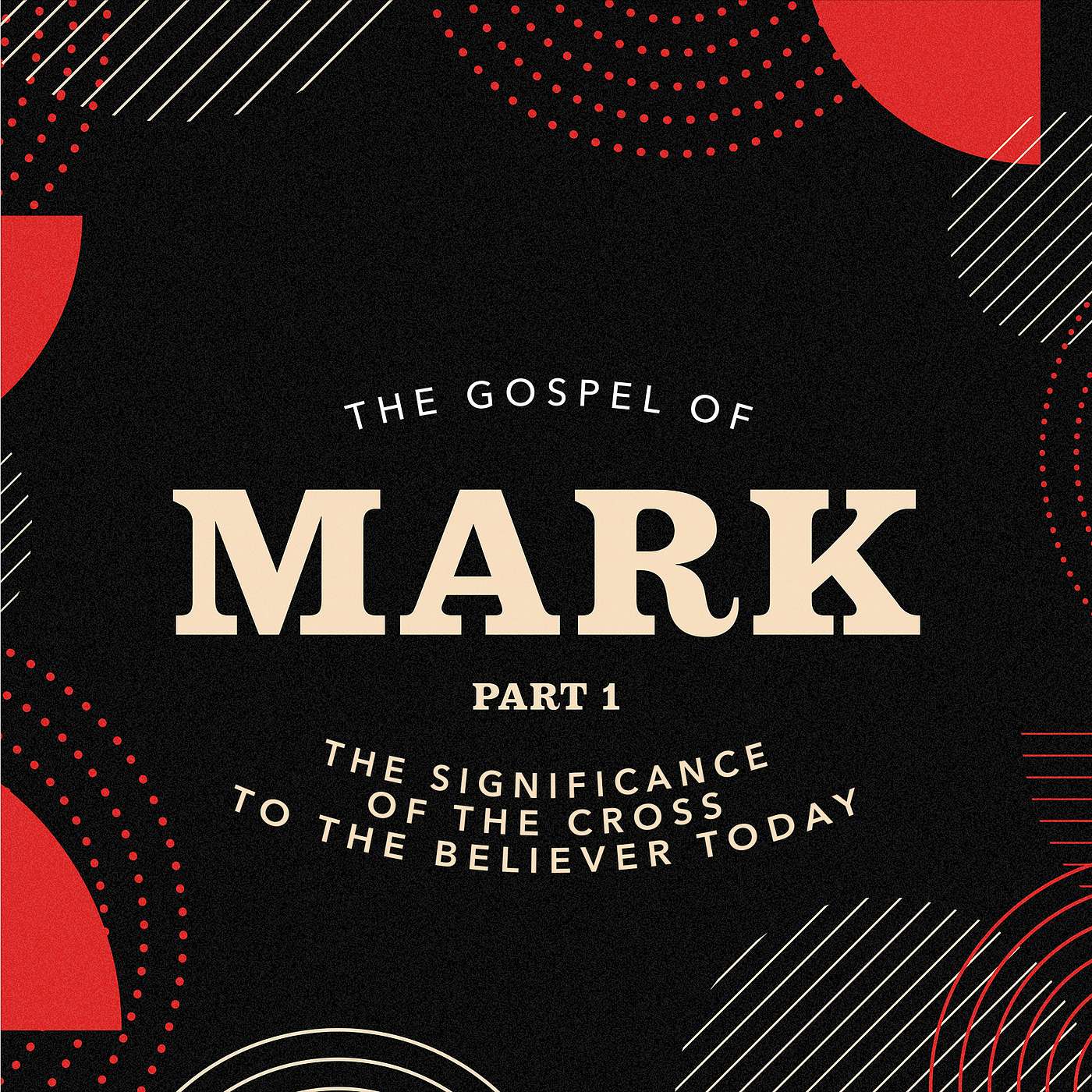 The Gospel Of Mark - The Significance Of The Cross To The Believer Today