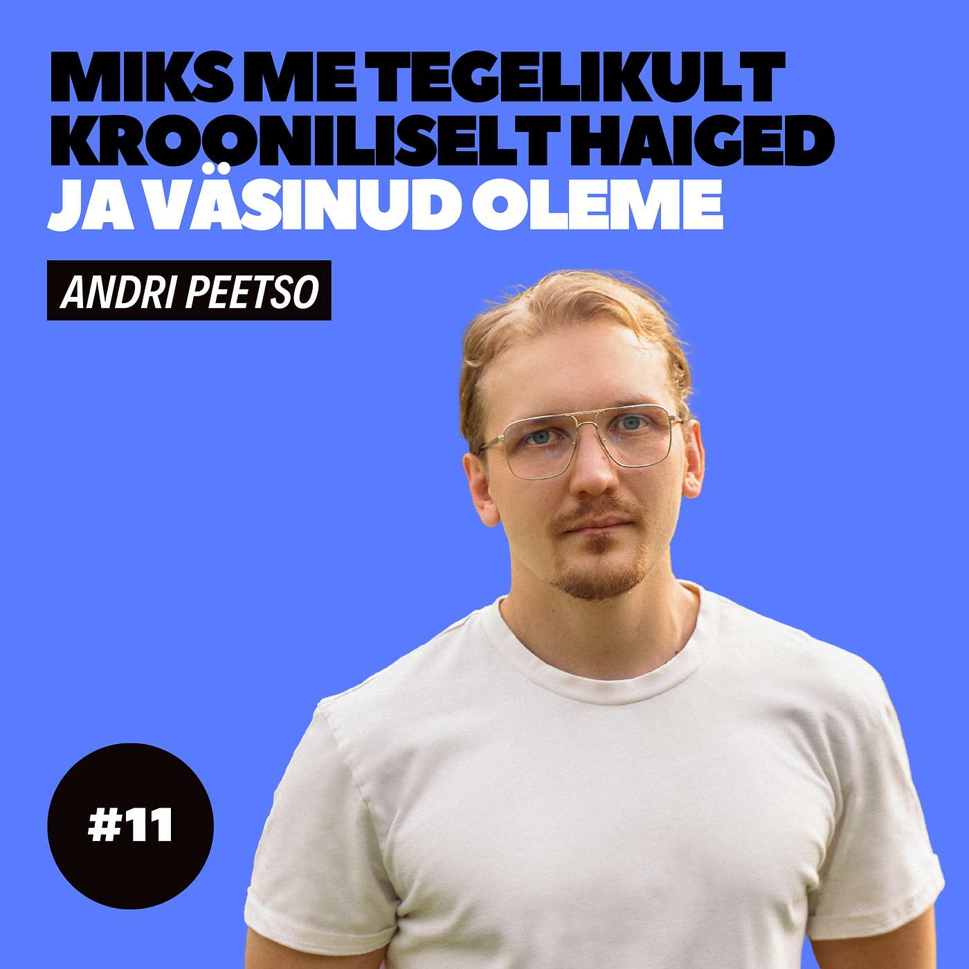 #11 - Andri Peetso - Miks me TEGELIKULT krooniliselt haiged ja väsinud oleme