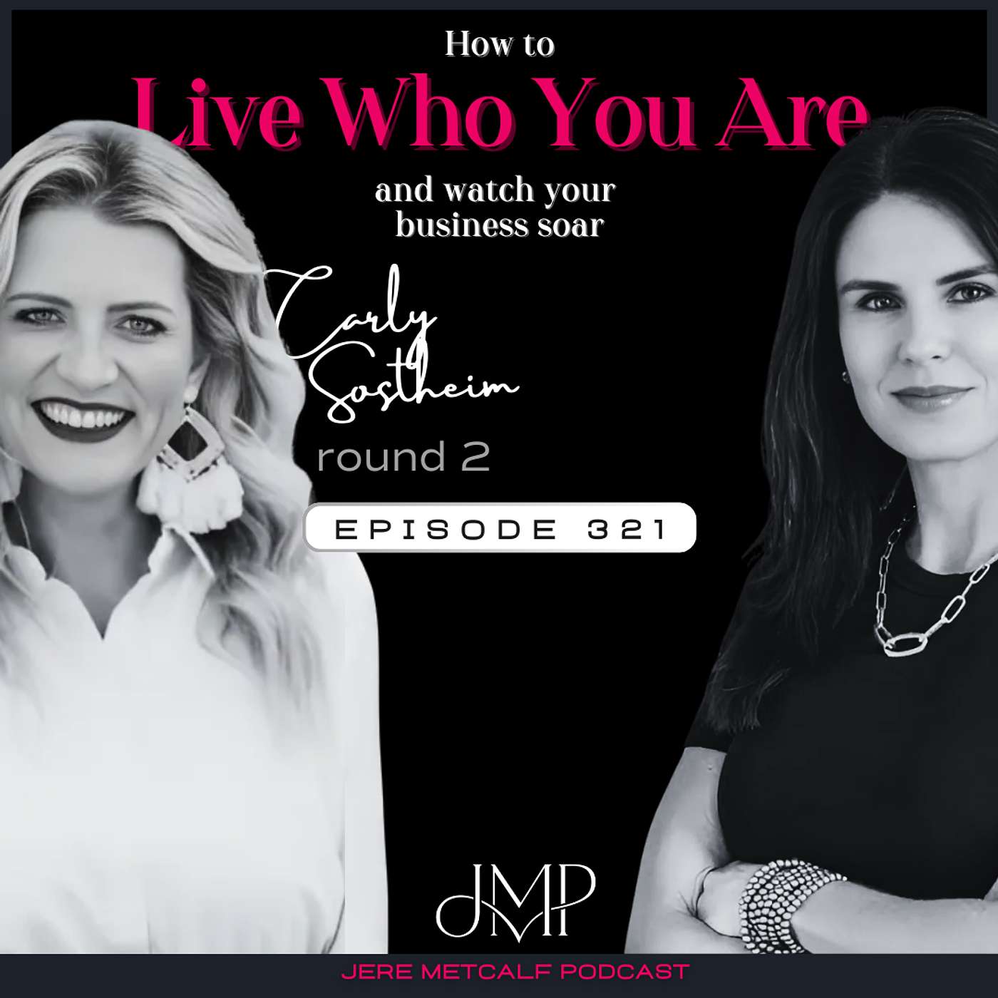 321. Carly Sostheim: How to Live Who You Are and watch your business soar
