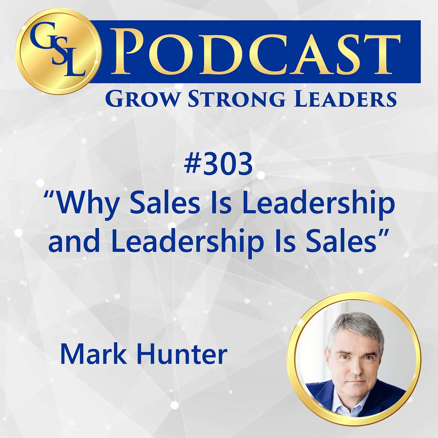 303: Why Sales Is Leadership and Leadership Is Sales