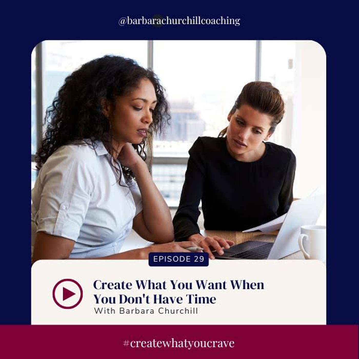 Episode 29: How To Create What You Want When You Don’t Have Time