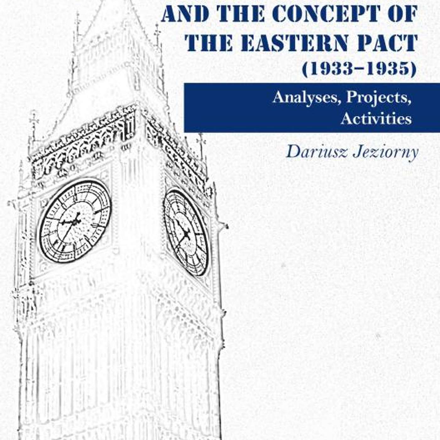 Dariusz Jeziorny, *British Diplomacy and the Concept of the Eastern Pact (1933-1935): Analyses, Projects, Activities*. Stuttgart: Ibidem-Verlag, 2017 episode artwork
