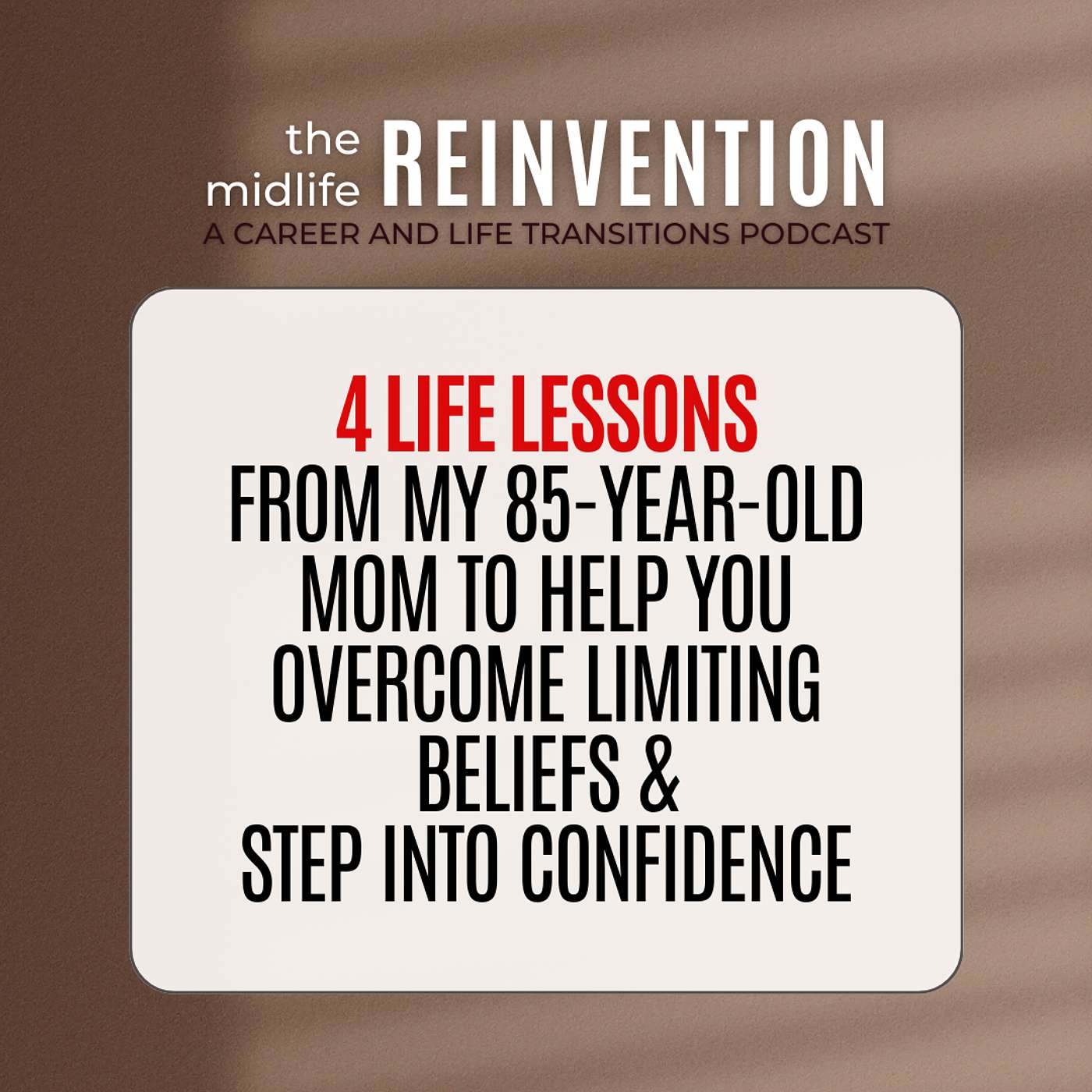 #174:  4 Life Lessons From My 85-Year-Old Mom To Help You Overcome Limiting Beliefs and Step Into Confidence