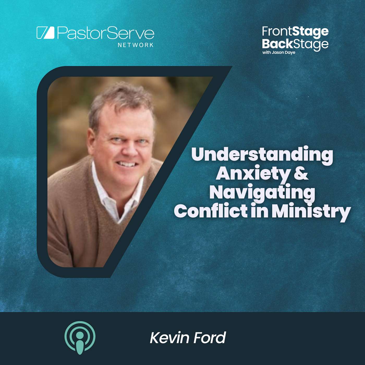 Understanding Anxiety & Navigating Conflict in Ministry - Kevin Ford - 110 - FrontStage BackStage with Jason Daye