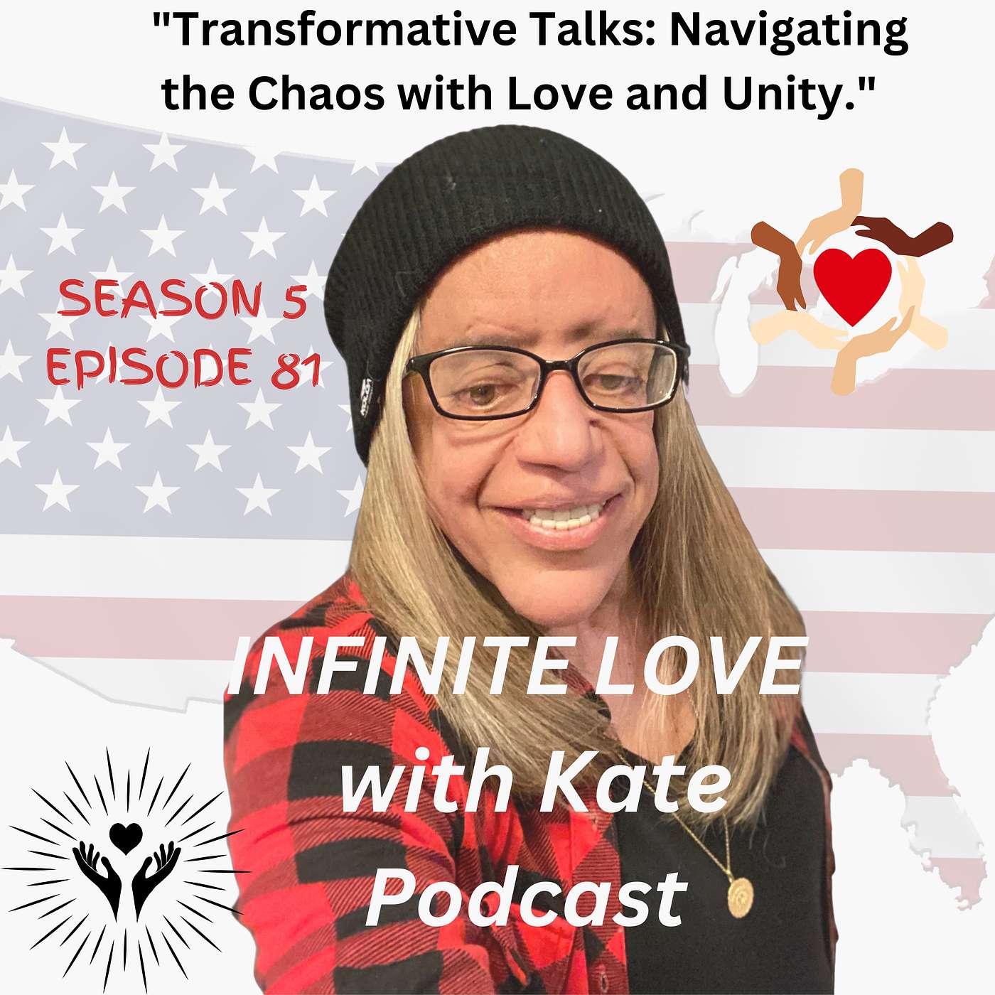 S5: Ep: 81 "Transformative Talks: Navigating the Chaos with Love and Unity."