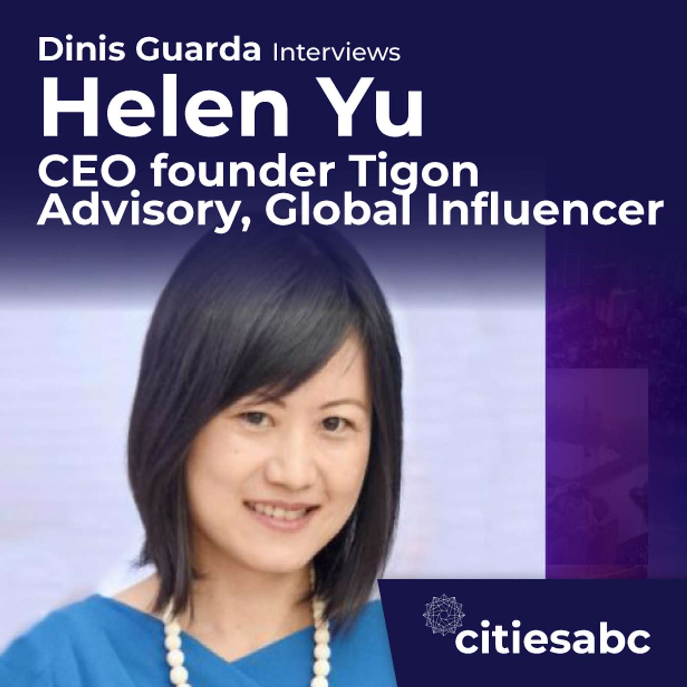 citiesabc interview: Helen Yu, CEO founder Tigon Advisory, Global Influencer - UI/UX, Marketing & Digital Transformation