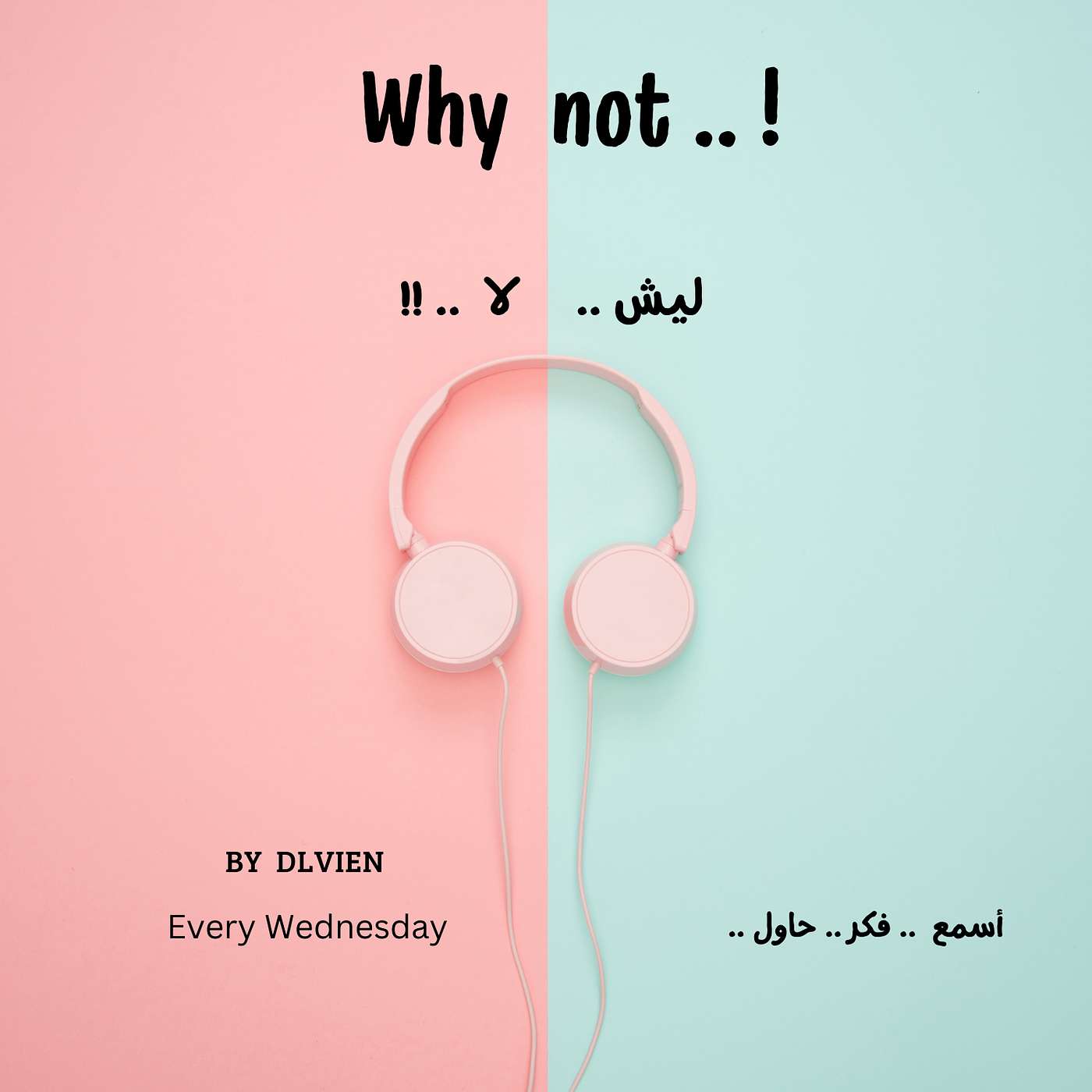 Why Not -ليش لا  Podcast