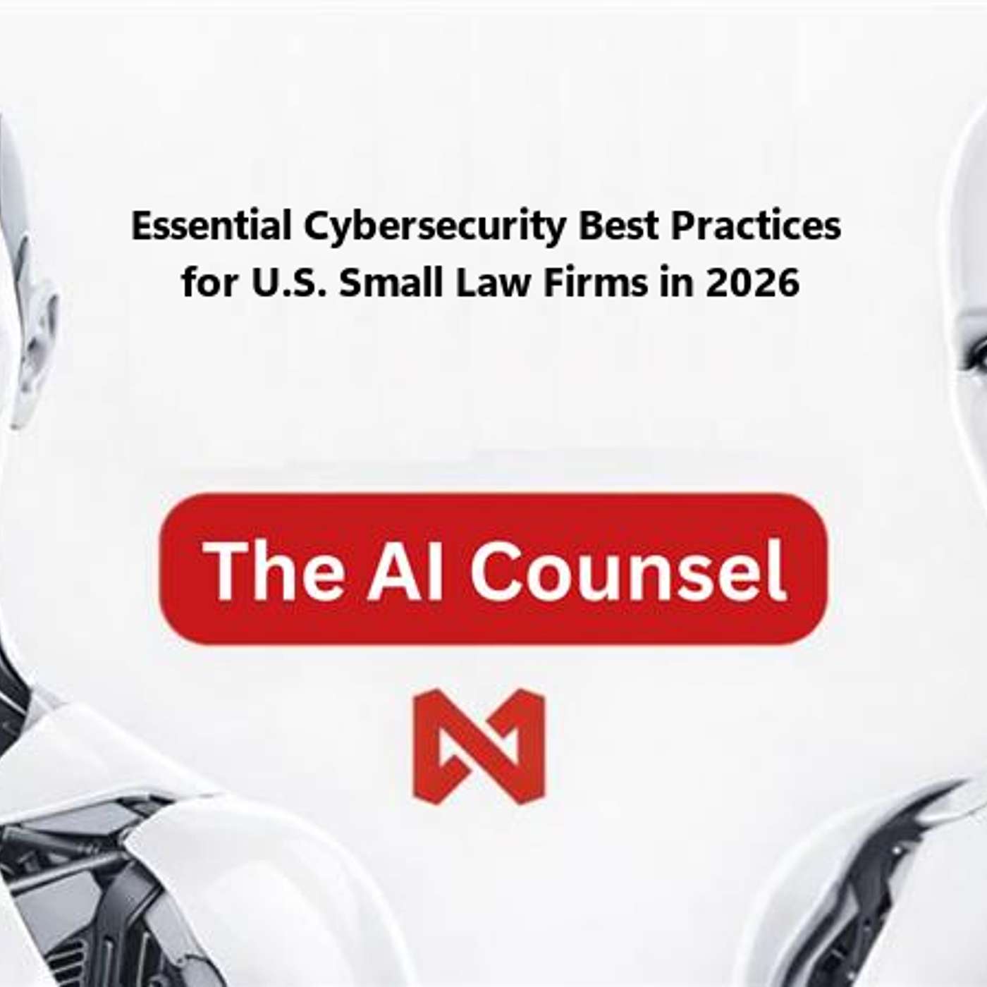 Essential Cybersecurity Best Practices for U.S. Small Law Firms in 2026: Protecting Client Confidentiality and Meeting Ethical Obligations episode artwork