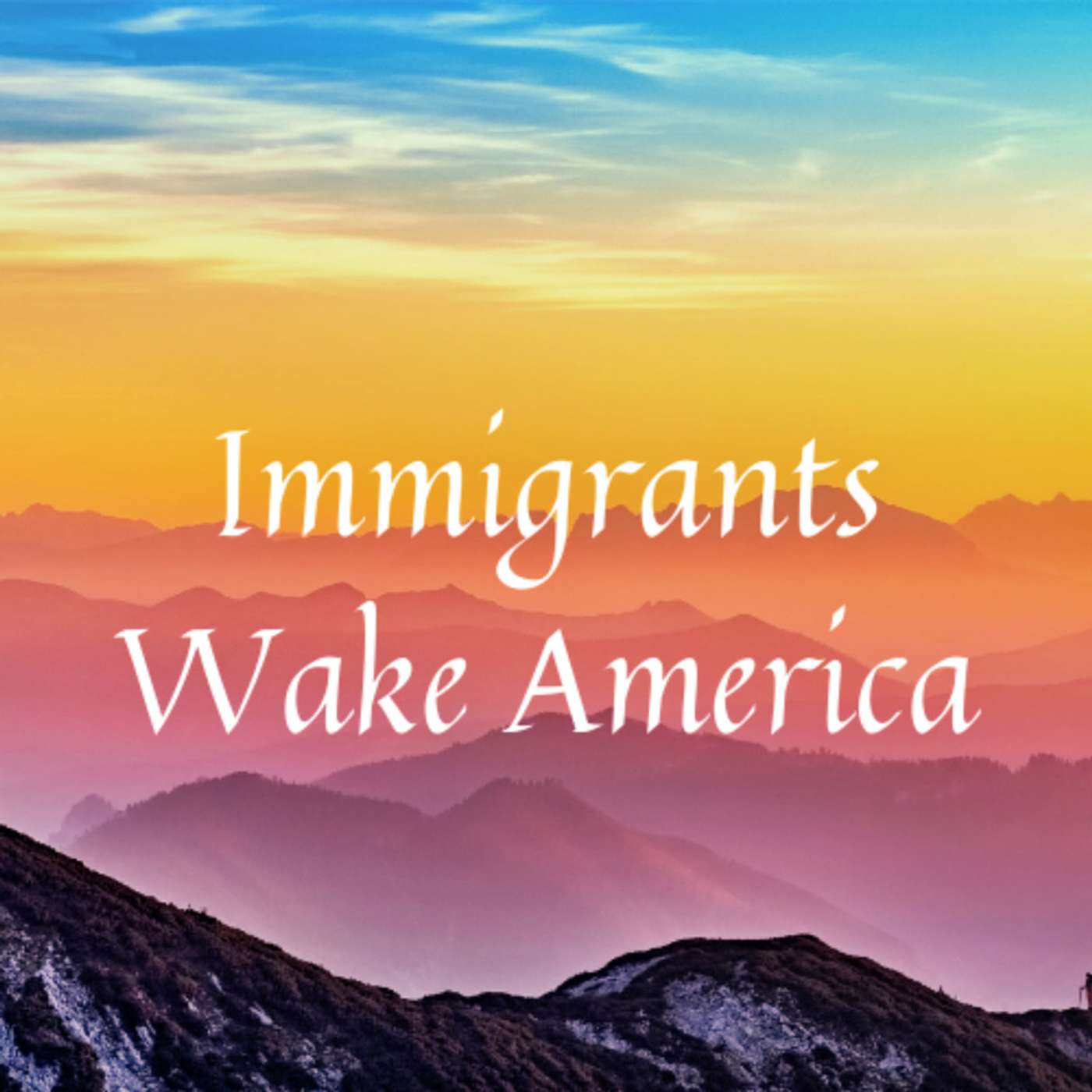 Immigrants Wake America\'s Podcast