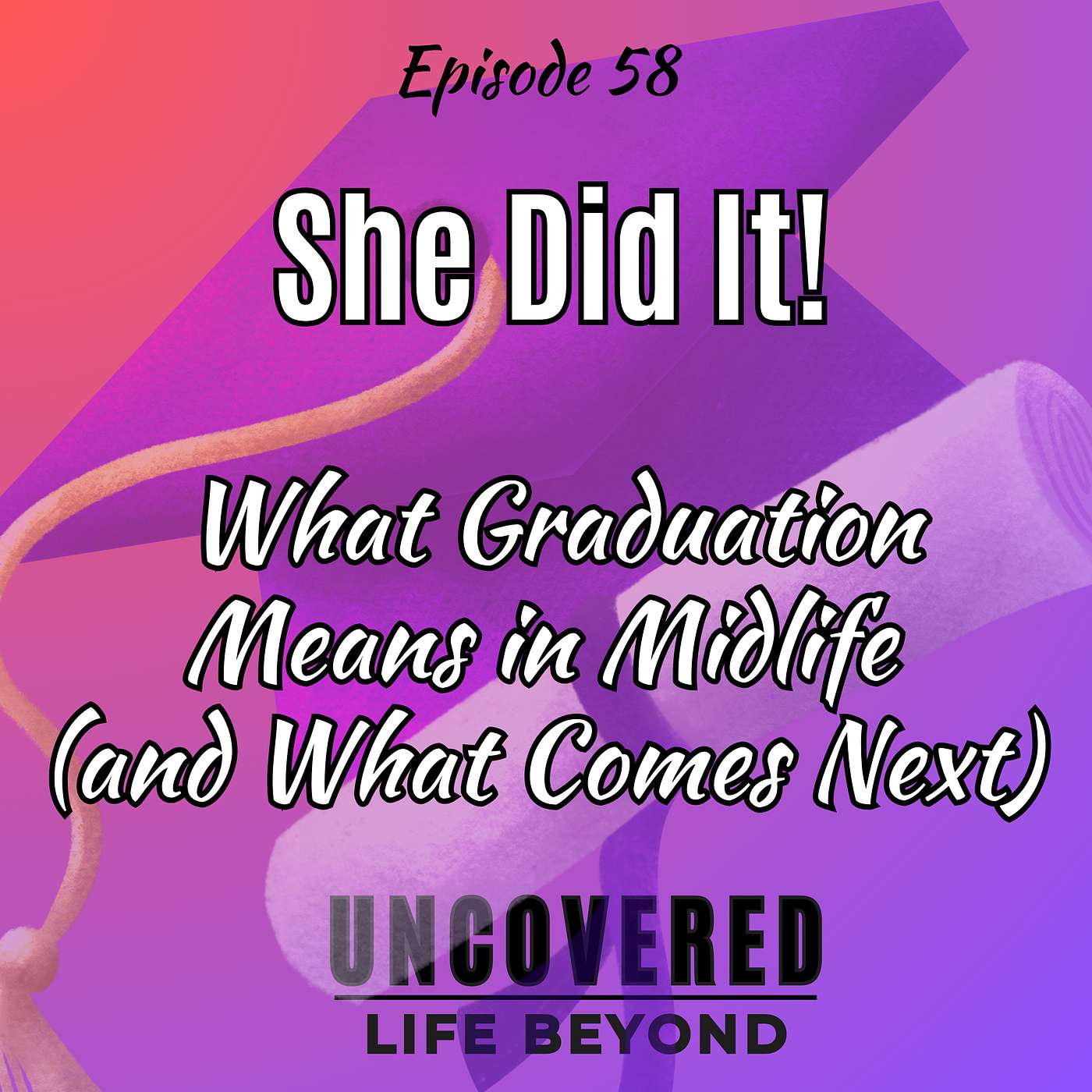 58. She Did It! What Graduation Means in Midlife (And What Comes Next) 58. She Did It! What Graduation Means in Midlife (And What Comes Next)