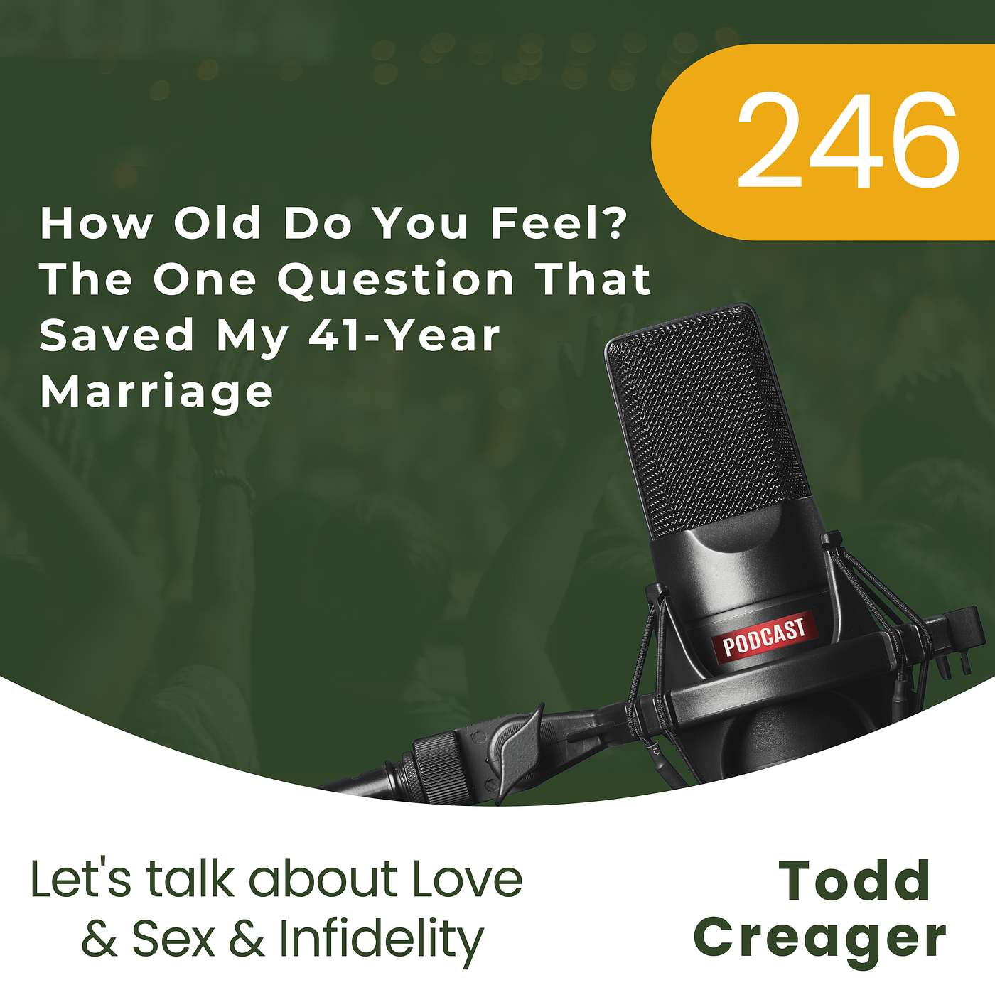 # 246 | How Old Do You Feel? The One Question That Saved My 41-Year Marriage