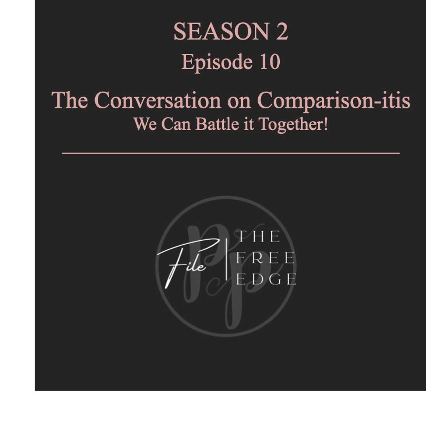 Ep 10: The Conversation on Comparison-itis. We Can Battle it Together!