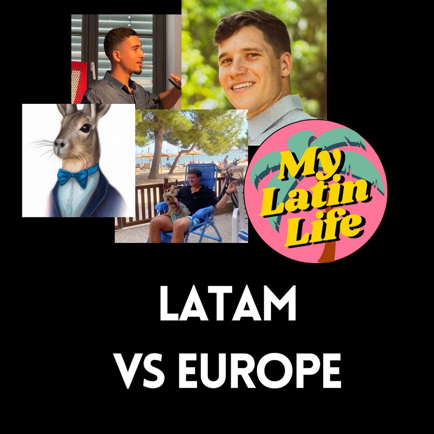 The LatAm vs Europe Roundtable | My Latin Life Podcast 290 🌴