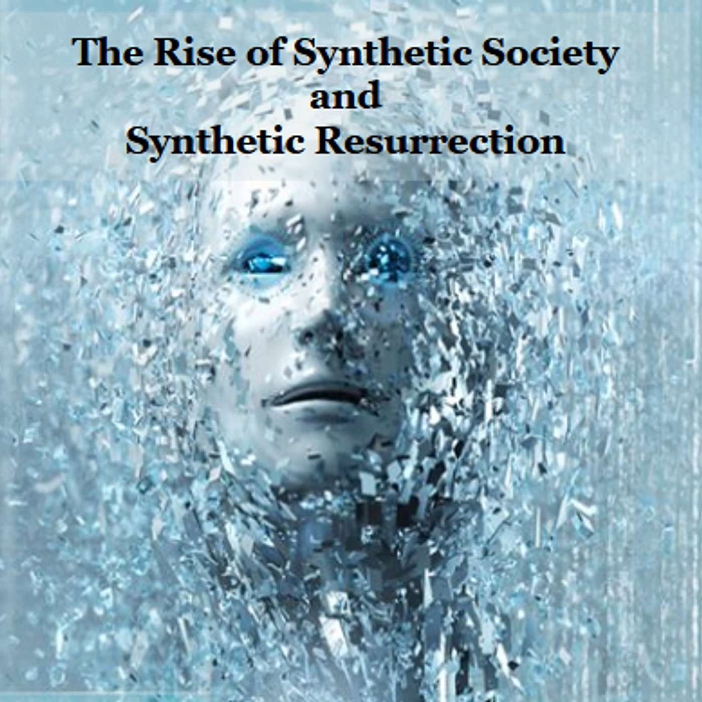 Synthetic Humans and Synthetic Resurrection: