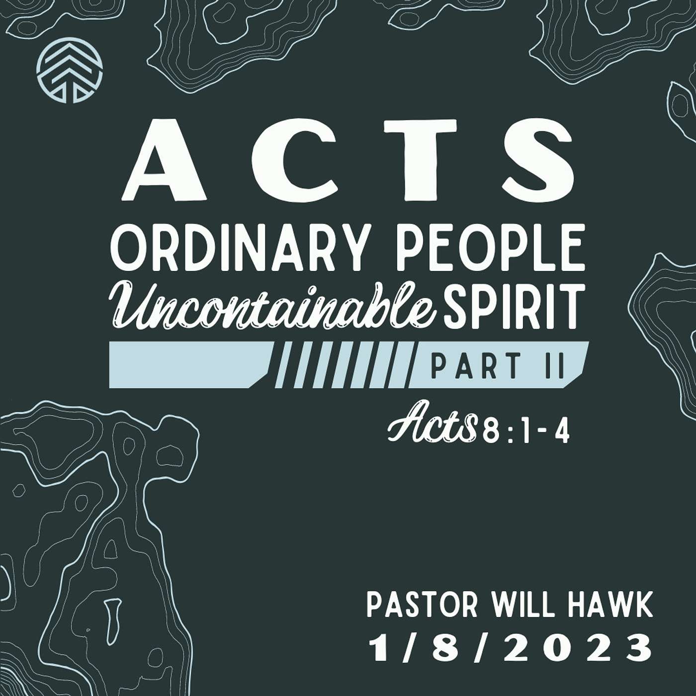 ACTS: Ordinary People, Uncontainable Spirit  | Acts 8:1-4 | Pastor Will Hawk | January 8, 2023.