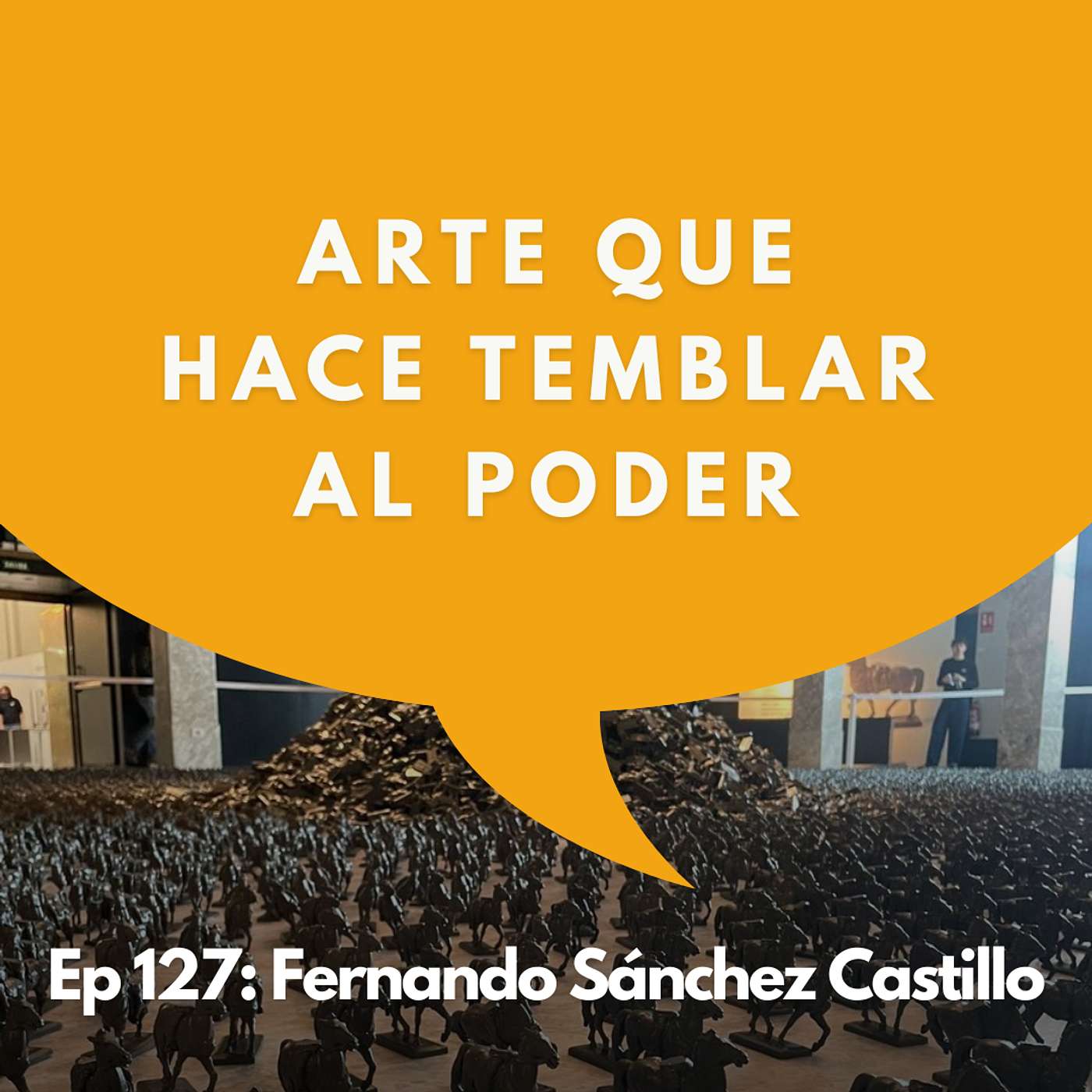 #127 - El artista que desmonta monumentos | Fernando Sánchez Castillo, Artista