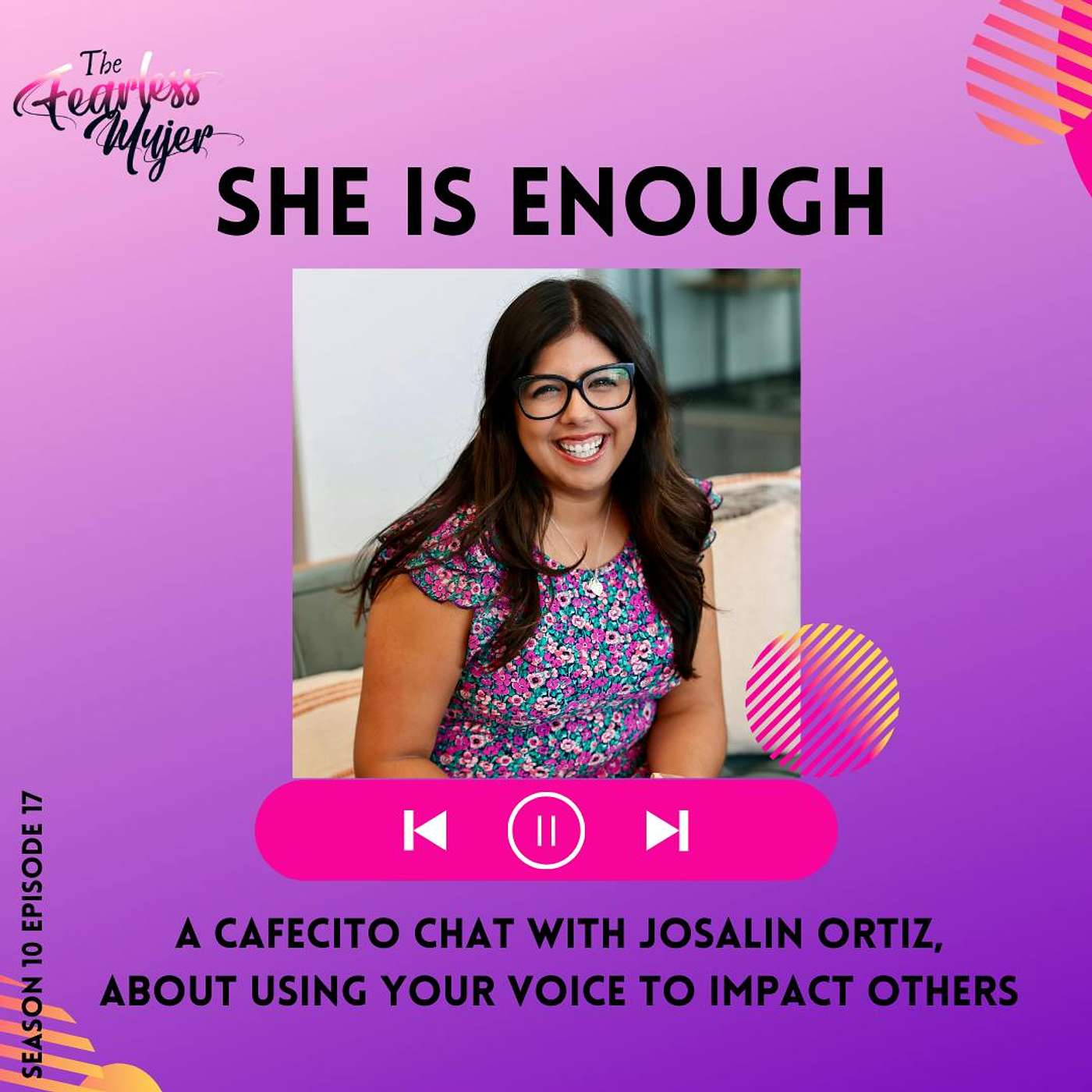 S10 EP 17 // She Is Enough -  A Cafecito Chat with Josalin Ortiz, About Using Your Voice to Impact Others episode artwork