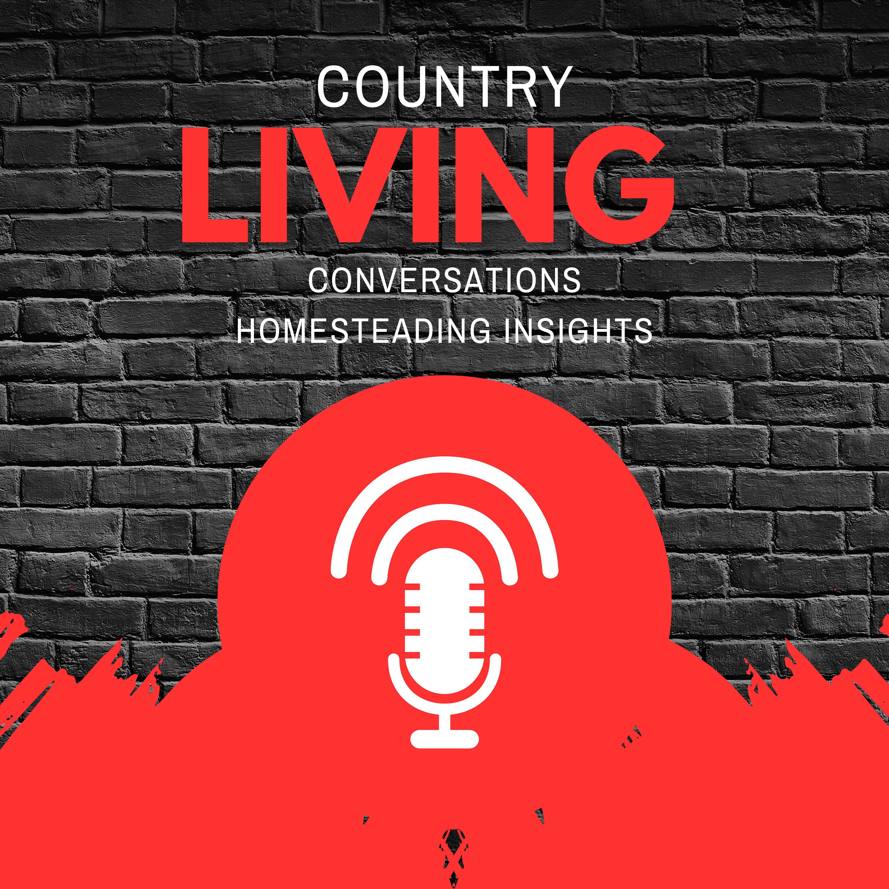 Country Living Conversations: Homesteading Insights