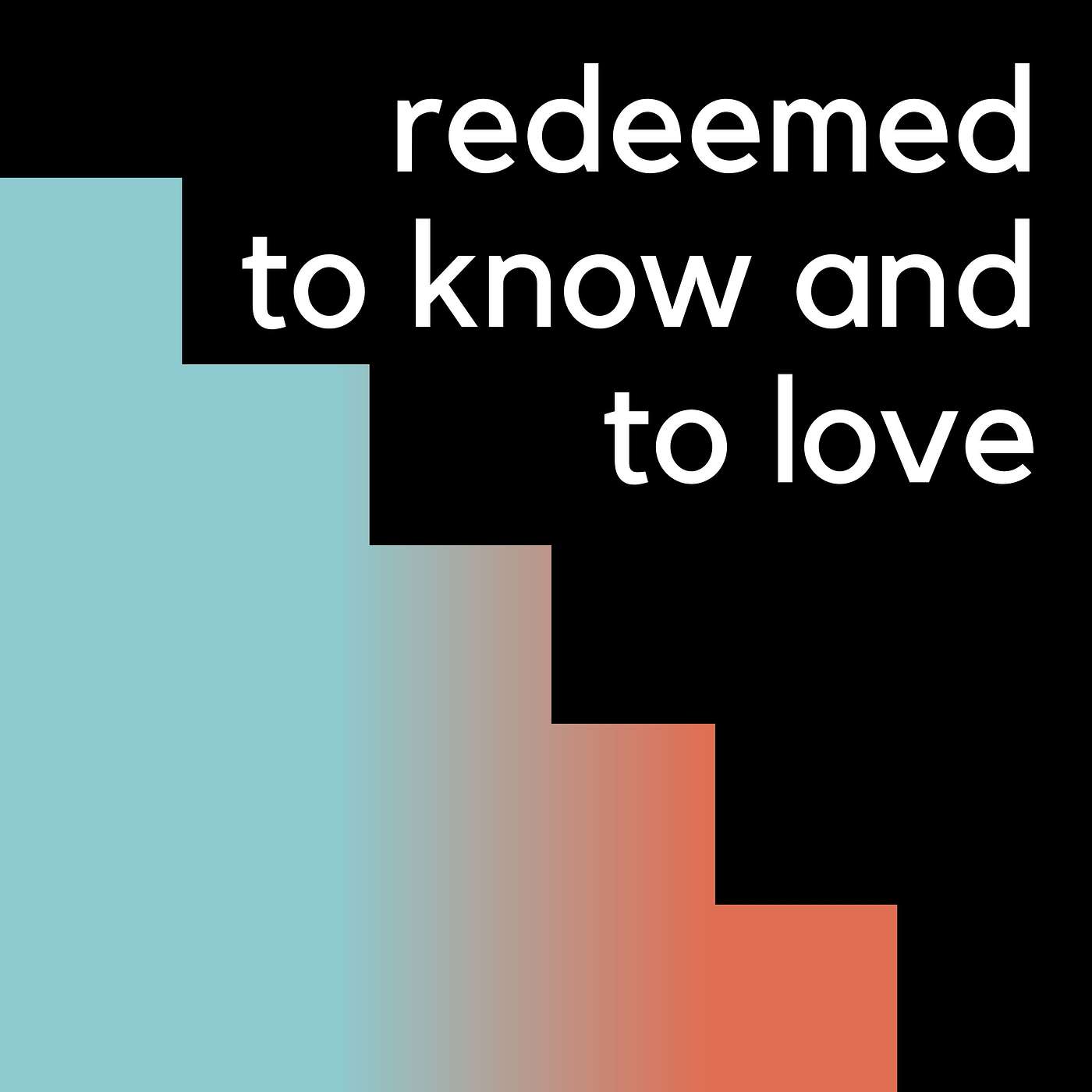 Redeemed to Know and to Love -- (6/25/2023) episode artwork
