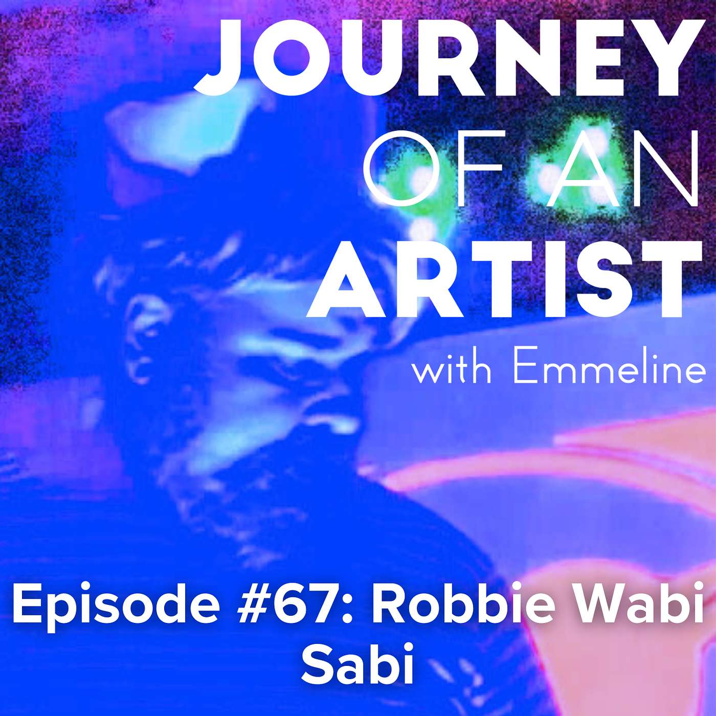 Unapologetically Embracing Your True Artist at Any Age with Robbie Wabi Sabi