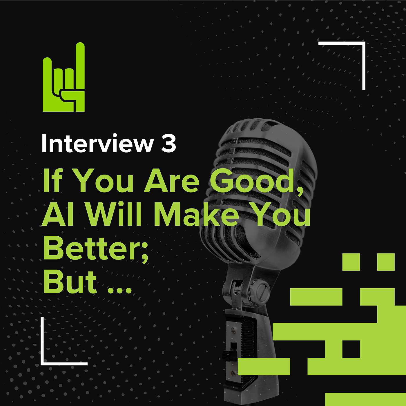 S02E03 • Interview: If You Are Good, AI Will Make You Better; but If You Are Bad ...