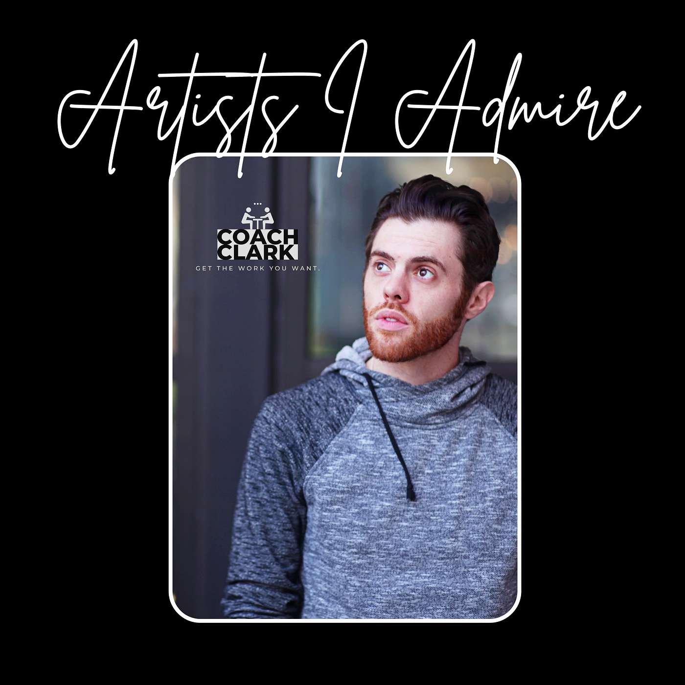 CoachClark presents the Artists I Admire Podcast