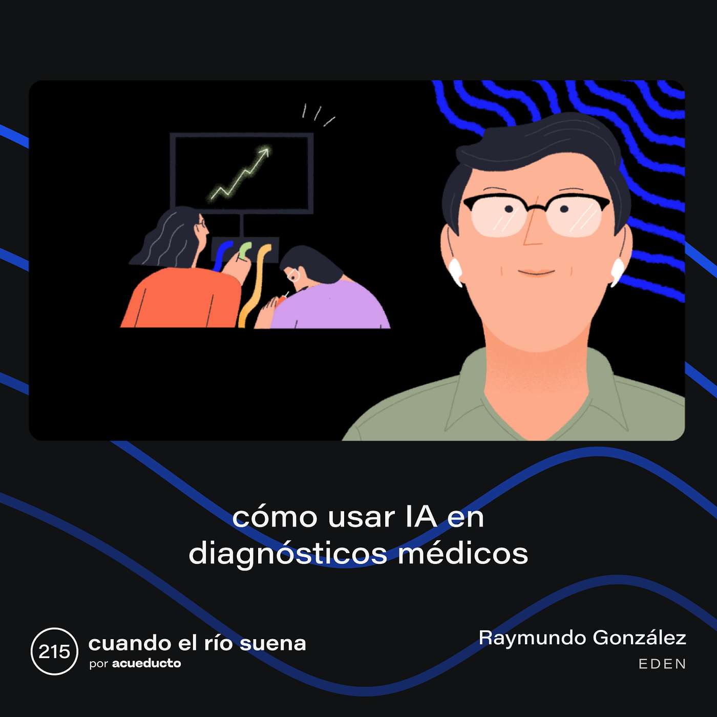 E215: Cómo usar IA en diagnósticos médicos, con Raymundo González - Eden