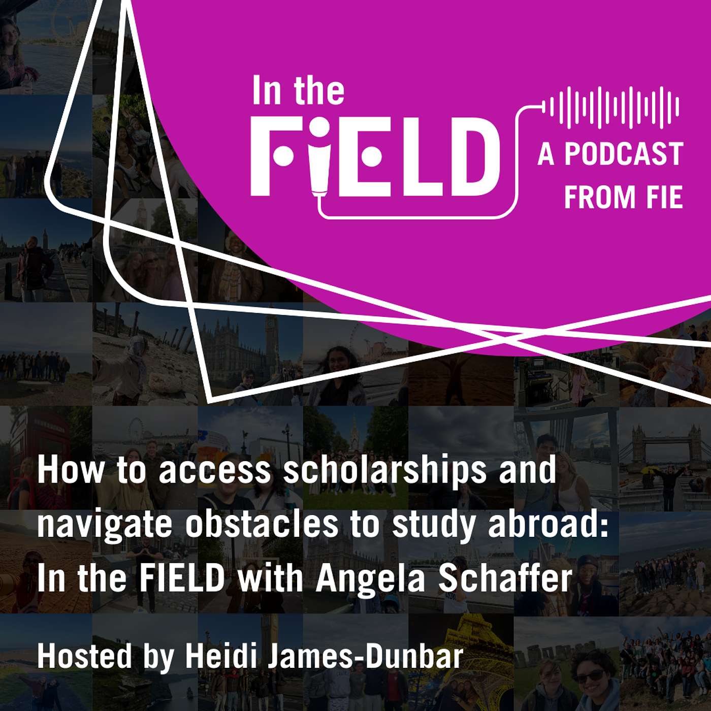 Episode Three: How to Access Scholarships and Navigate Obstacles to Study Abroad: In the FIEld with Angela Schaffer episode artwork