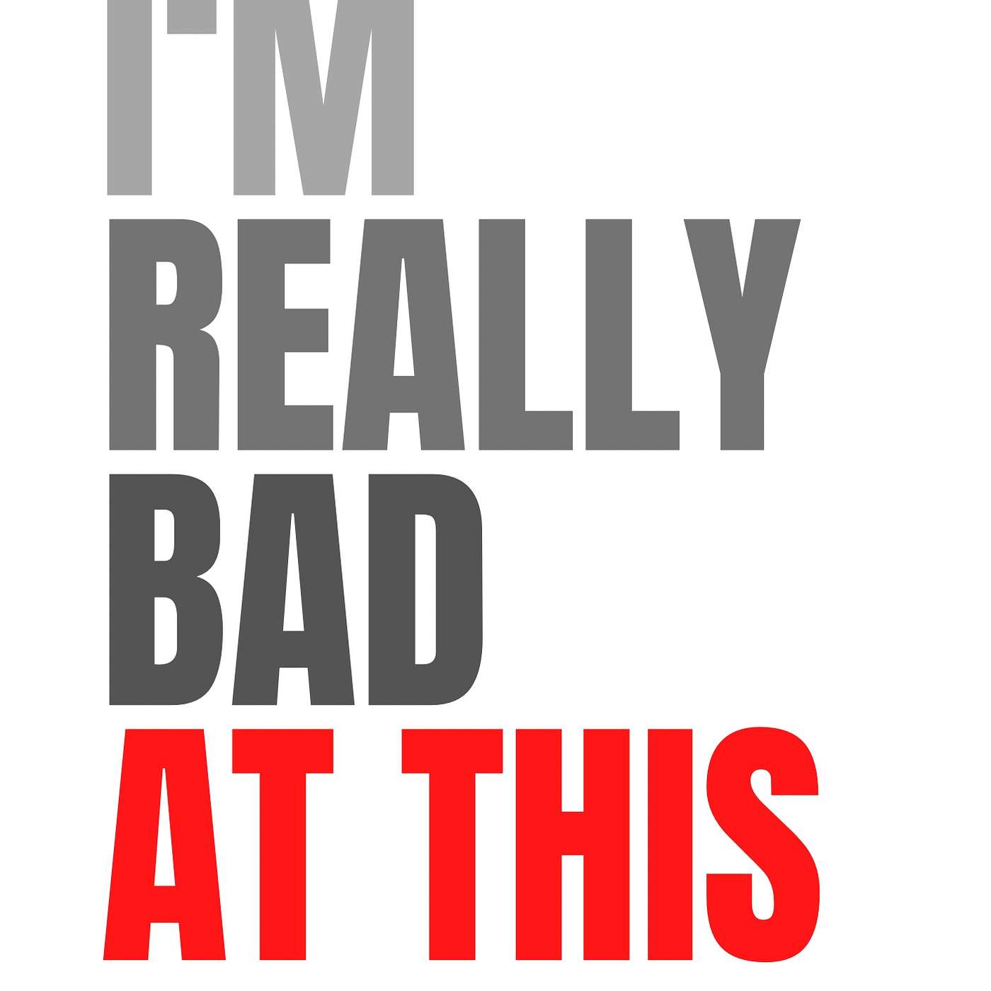I\'m Really Bad at This