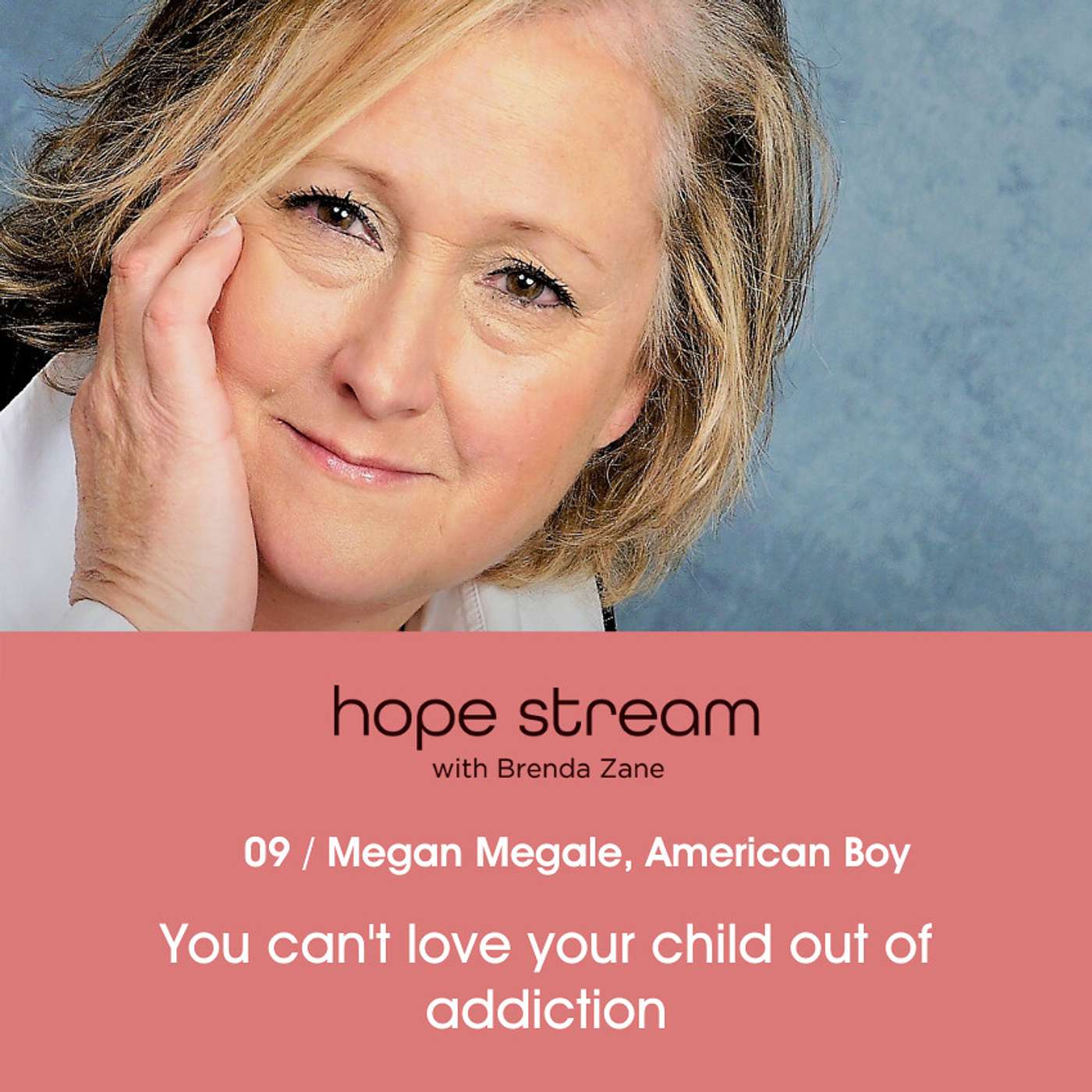 You Can't Love Your Child Out of Addiction with Megan Megale of American Boy