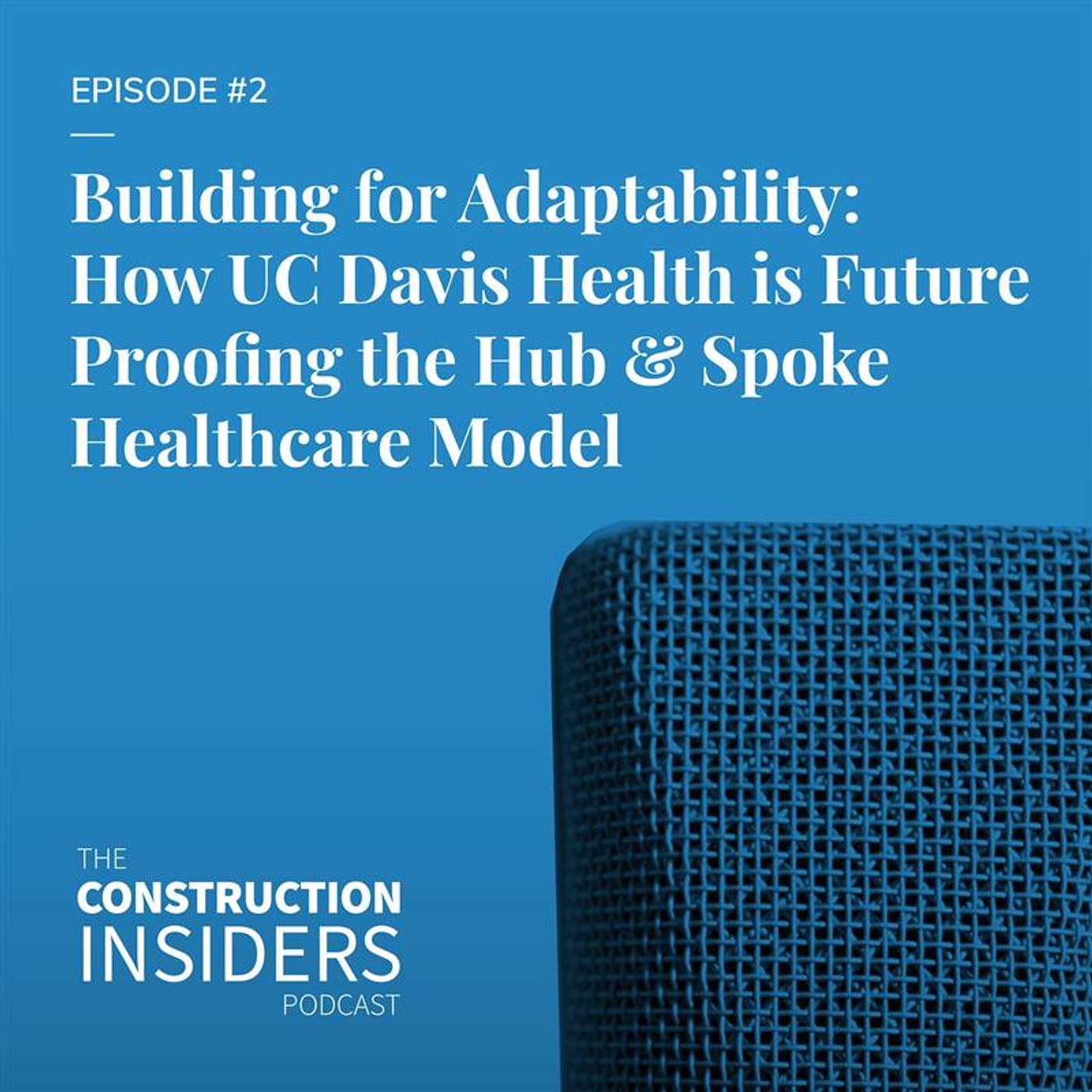 Building for Adaptability: How UC Davis Health is Future Proofing the Hub & Spoke Healthcare Model