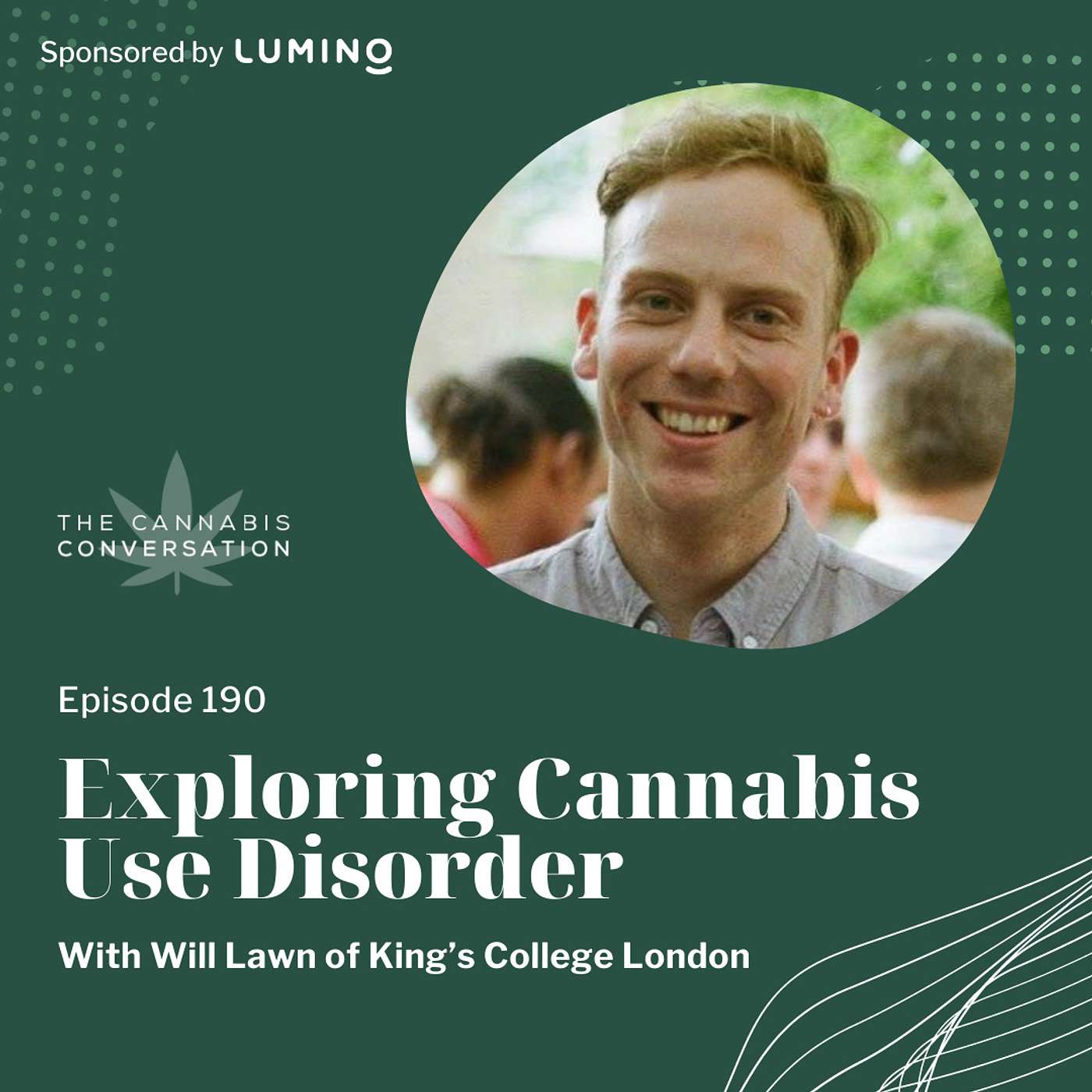 EPISODE #190: Exploring Cannabis Use Disorder with Will Lawn of King’s College London