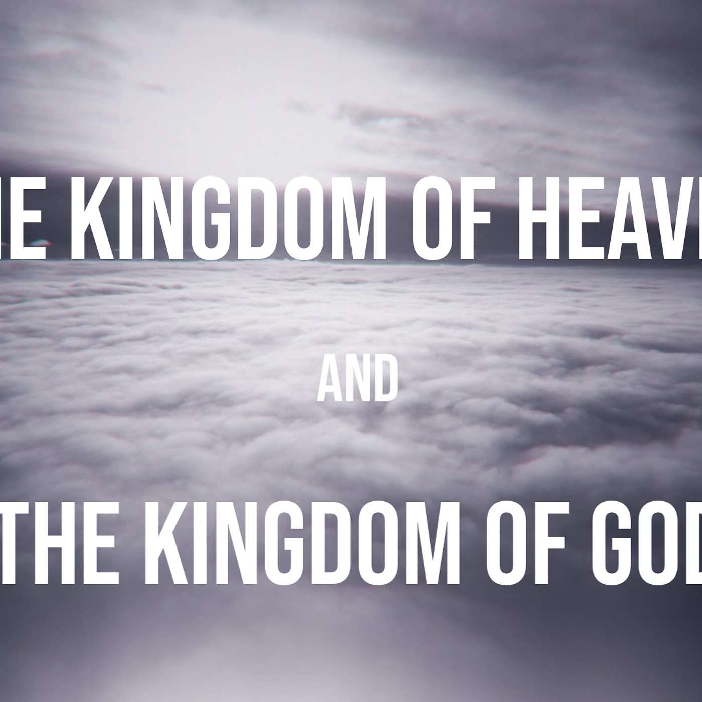 The Kingdom of Heaven and the Kingdom of God