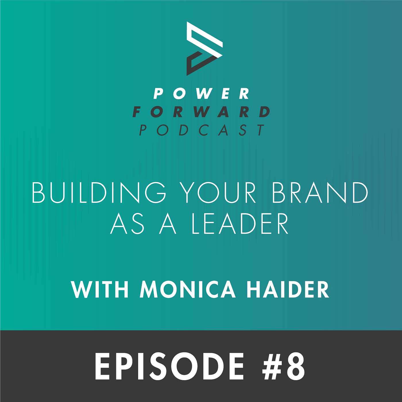 Building Your Brand as a Leader with Monica Haider - Episode #8