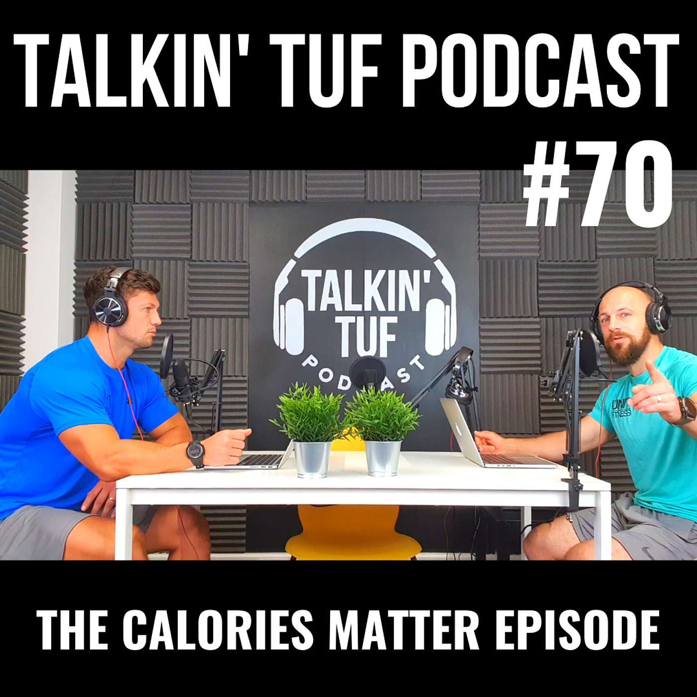 The Calories Matter Episode | Talkin TUF Podcast Episode 70 | Health, Fitness & Nutrition