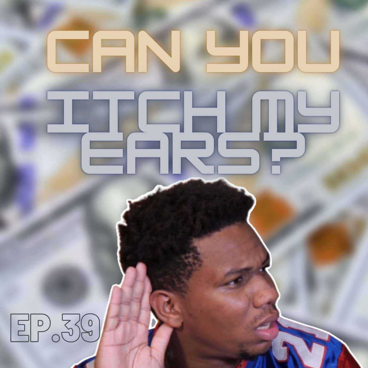 Ep. 39 “Can You Itch My Ears”