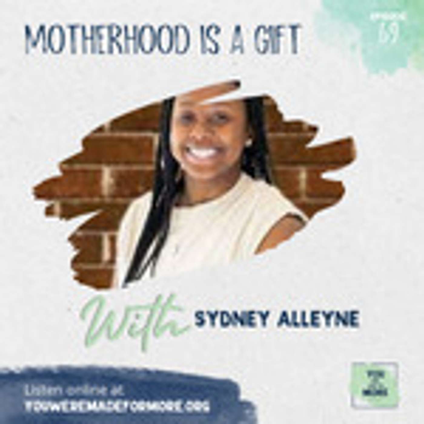 Episode 69: Motherhood is a Gift (With Sydney Alleyne)