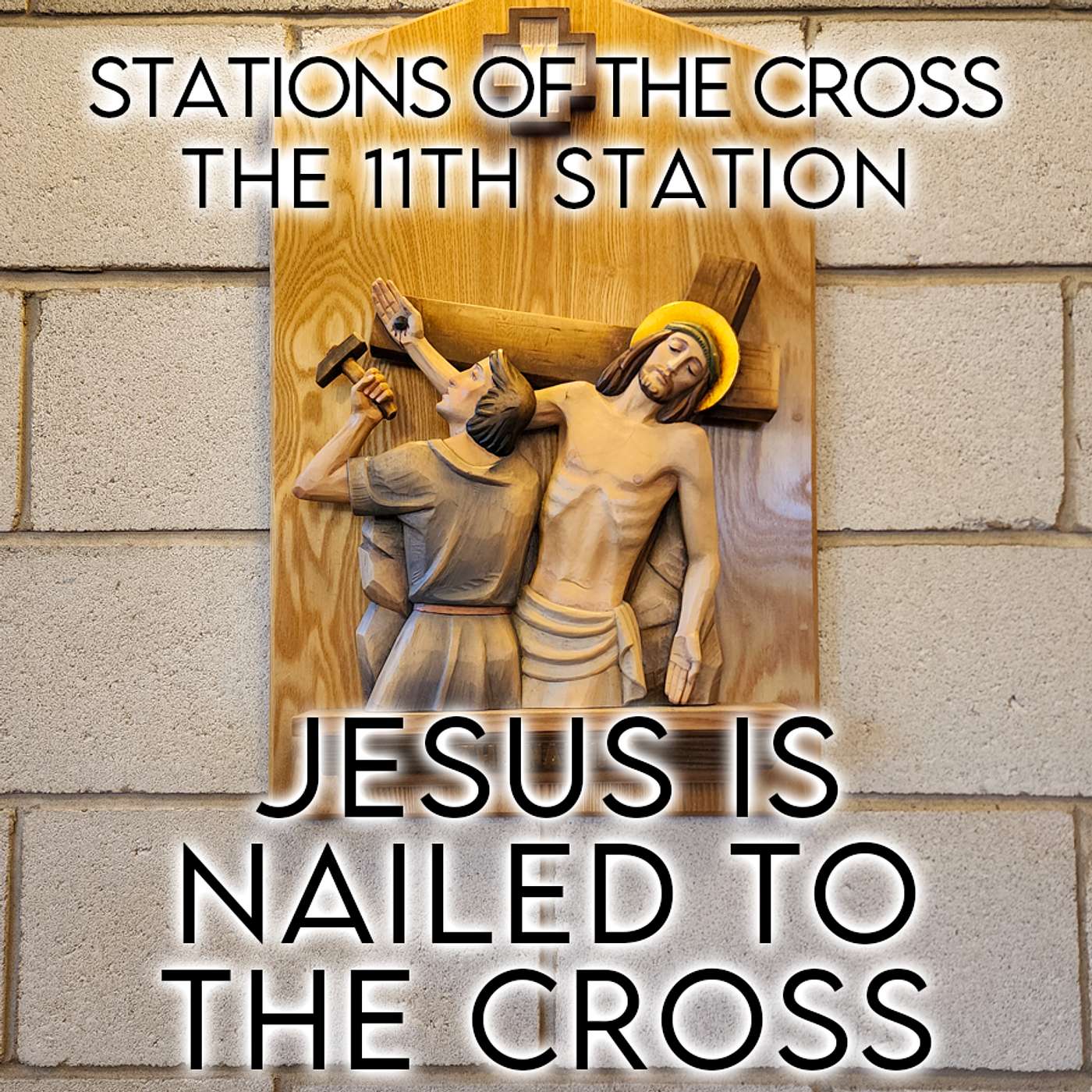 Season 5 Episode 55 - Stations of the Cross - The 11th Station - Jesus is nailed to the Cross