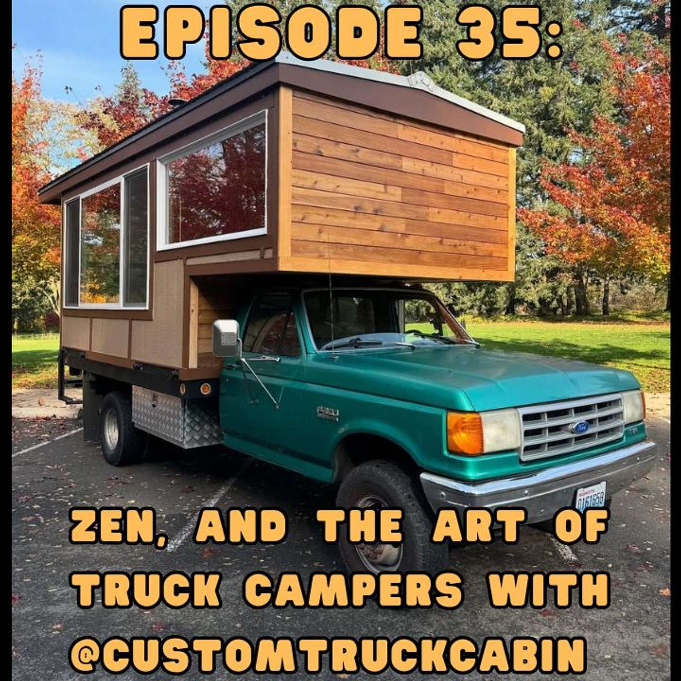 Episode 35: Zen, and the art of truck campers with @customtruckcabin