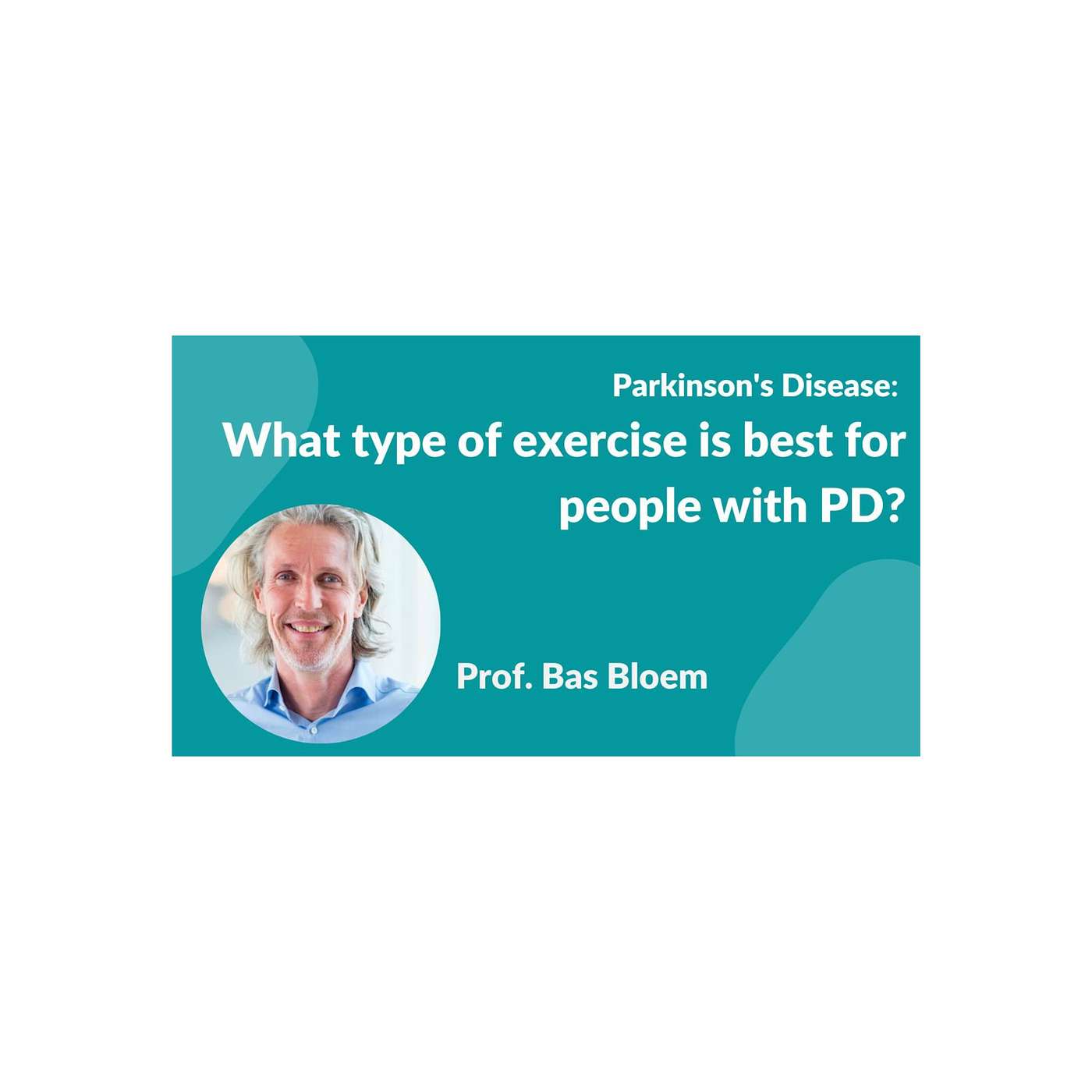 Parkinson's Disease:- Prof Bas Bloem "What type of exercise is best for people with Parkinson's" episode artwork