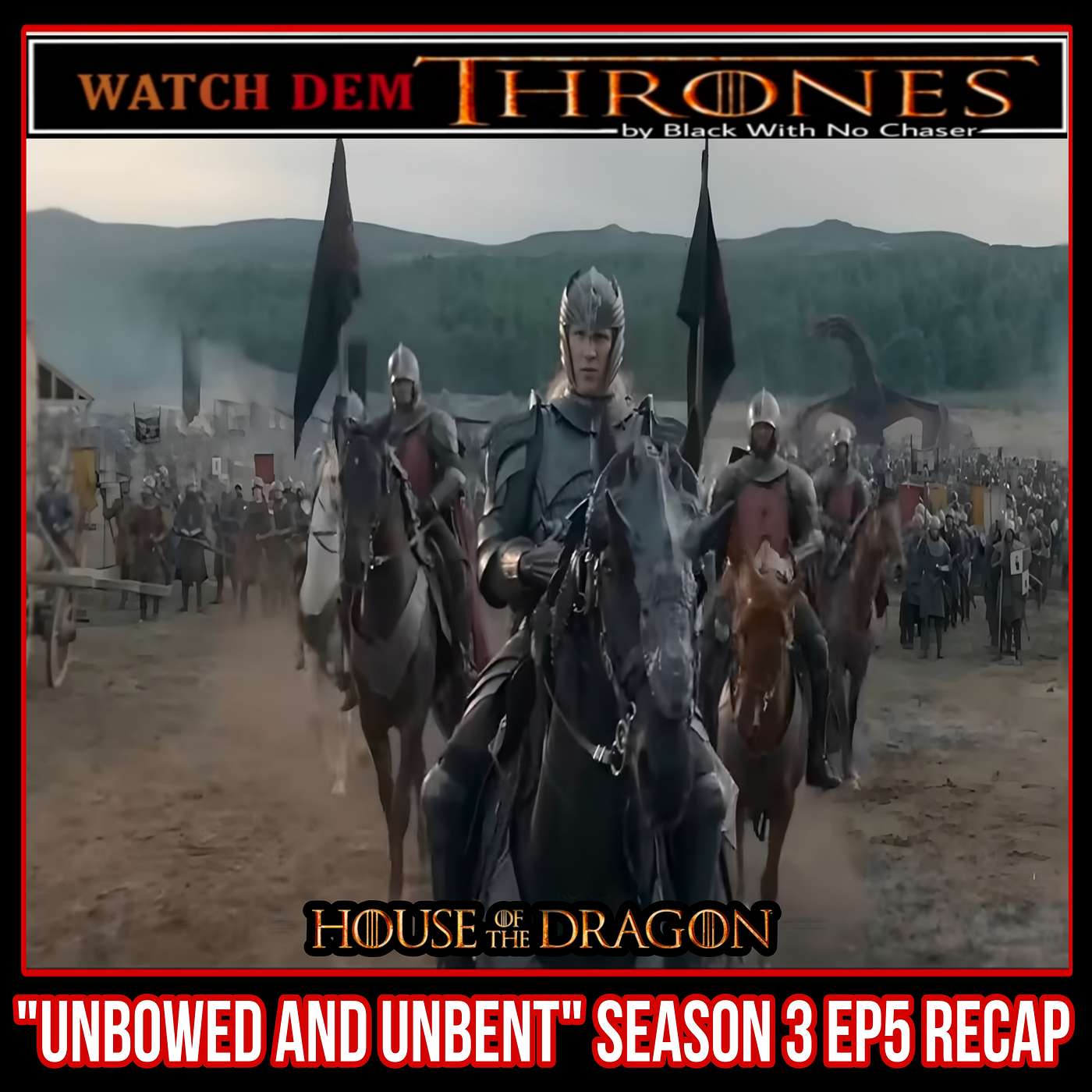 "UNBOWED AND UNBENT" HOUSE OF THE DRAGON SEASON 3 EP5 RECAP episode artwork
