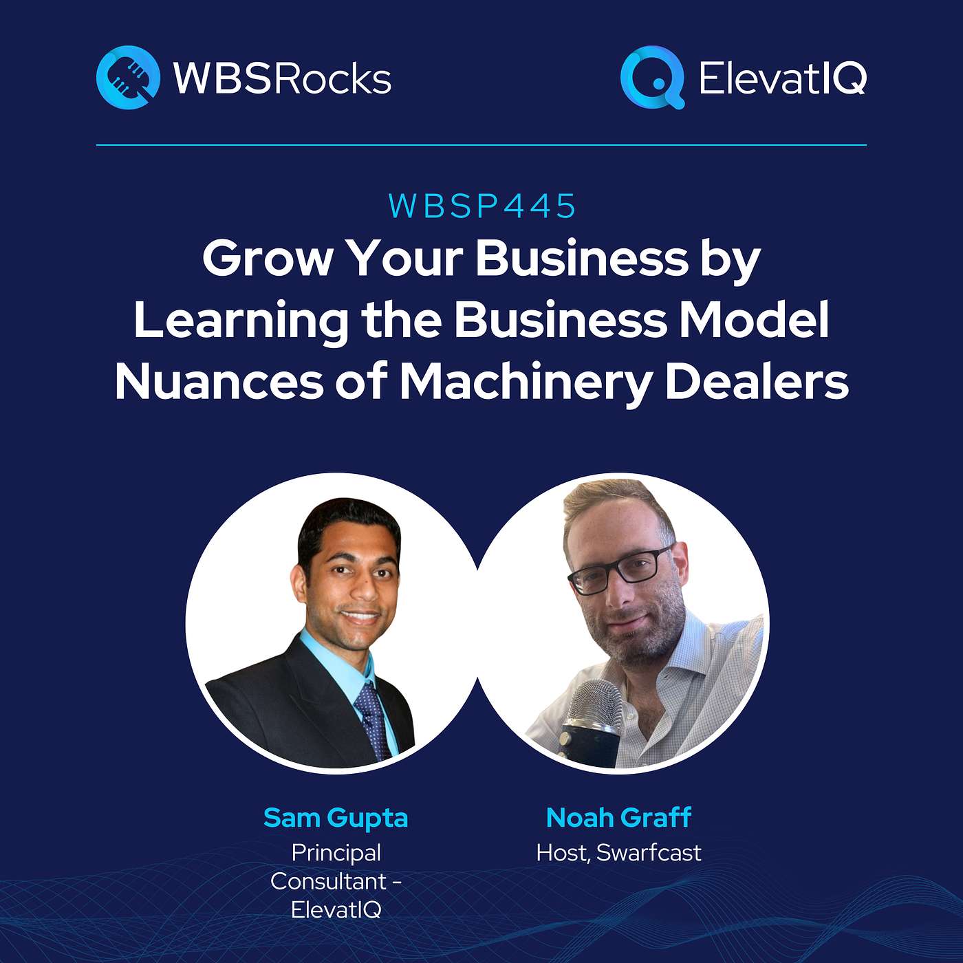 WBSP445: Grow Your Business by Learning the Business Model Nuances of Machinery Dealers w/ Noah Graff