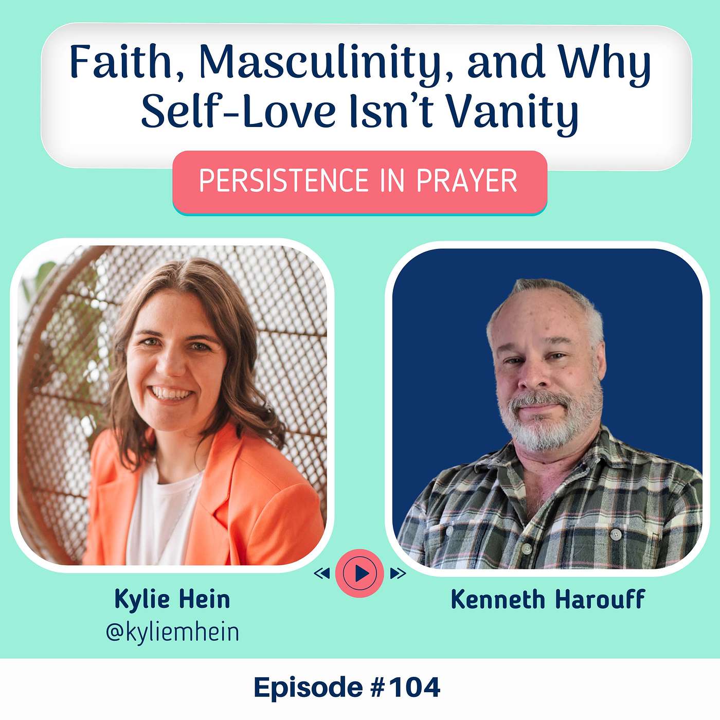 #104 Faith, Masculinity, and Why Self-Love Isn't Vanity with Kenneth Harouff