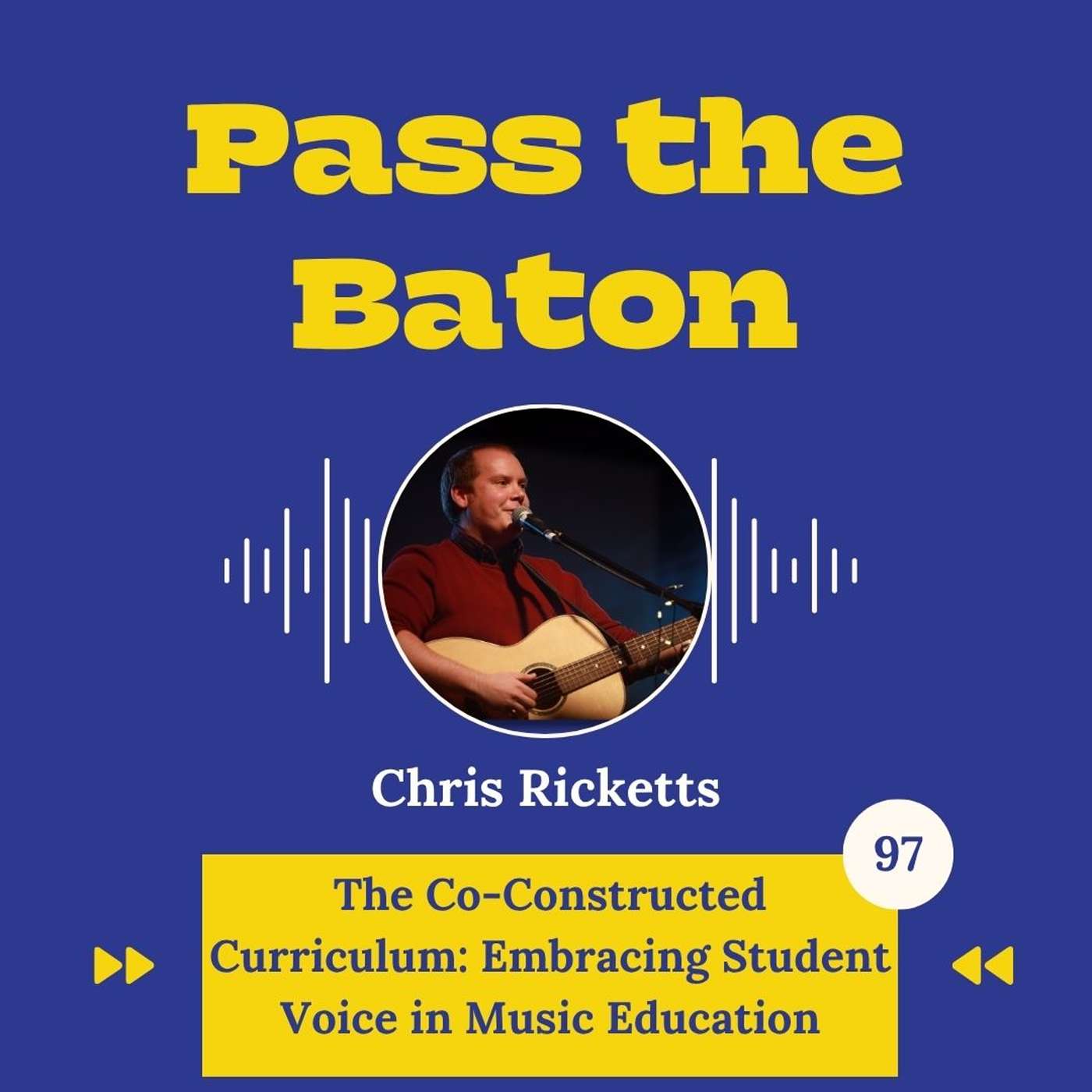 97 - The Co-Constructed Curriculum: Embracing Student Voice in Music Education, featuring Chris Ricketts episode artwork