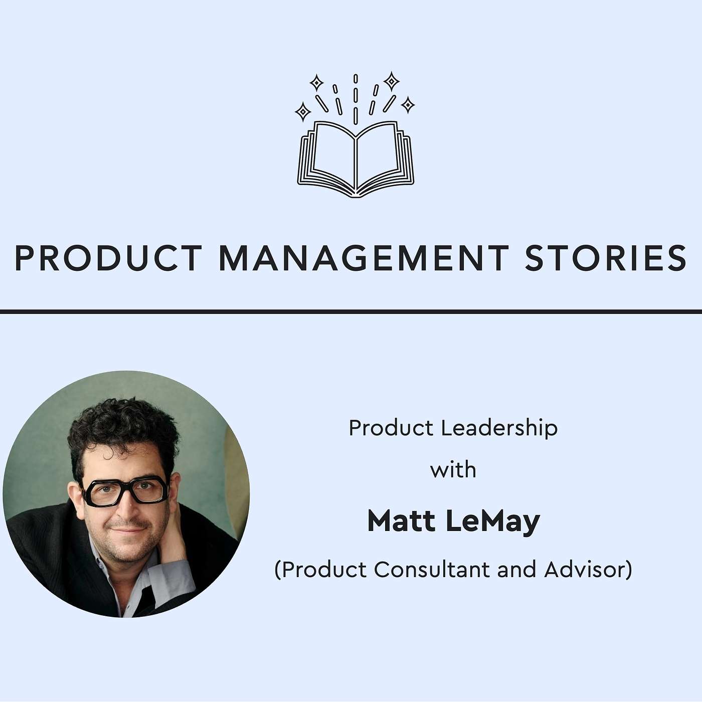 25 - Product Leadership with Matt LeMay (Product Consultant and Advisor)