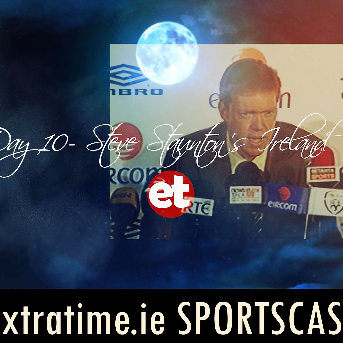 Extratime.ie Advent Calendar 2019 - Day 10 - Steve Staunton's Ireland episode artwork