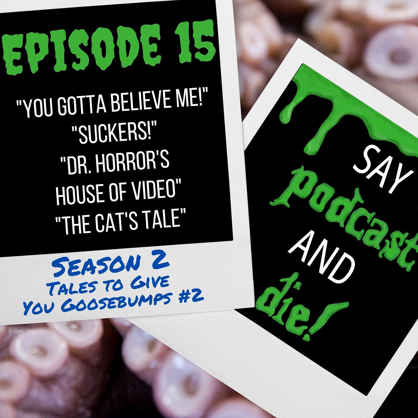 Say Podcast and Die!